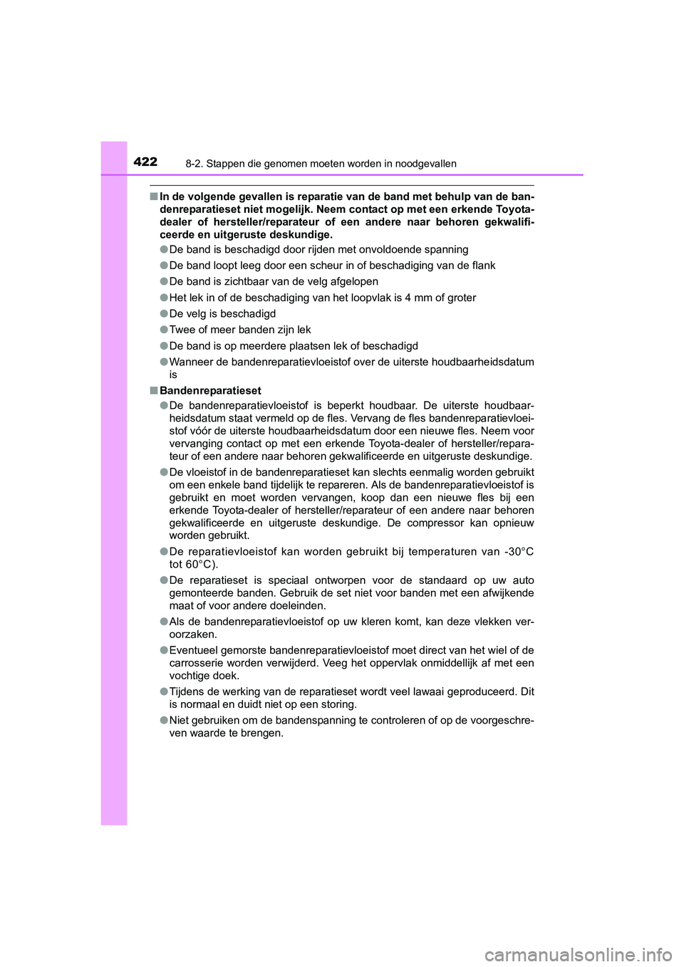 TOYOTA AYGO 2018  Instructieboekje (in Dutch) 4228-2. Stappen die genomen moeten worden in noodgevallen
AYGO_OM_Europe_OM99R11E
■In de volgende gevallen is reparatie van de band met behulp van  de ban-
denreparatieset niet mogelijk. N eem conta