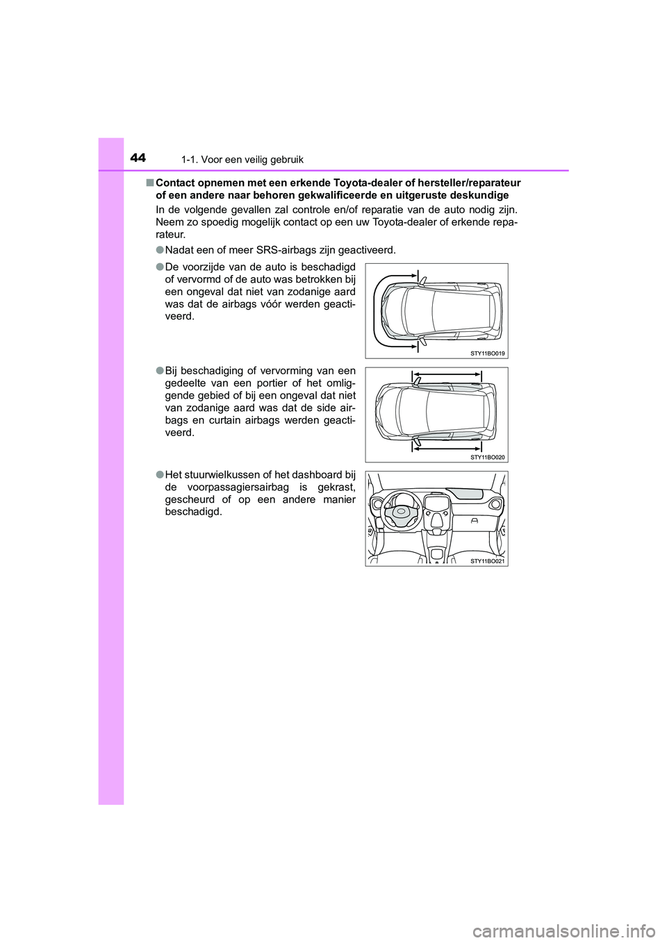 TOYOTA AYGO 2018 Instructieboekje (in Dutch) 441-1. Voor een veilig gebruik
AYGO_OM_Europe_OM99R11E■
Contact opnemen met een erkende Toyota-dealer of hersteller/rep arateur
of een andere naar b ehoren gekwalificeerde en uitgeruste deskun dige
TOYOTA AYGO 2018 Instructieboekje (in Dutch) 441-1. Voor een veilig gebruik
AYGO_OM_Europe_OM99R11E■
Contact opnemen met een erkende Toyota-dealer of hersteller/rep arateur
of een andere naar b ehoren gekwalificeerde en uitgeruste deskun dige