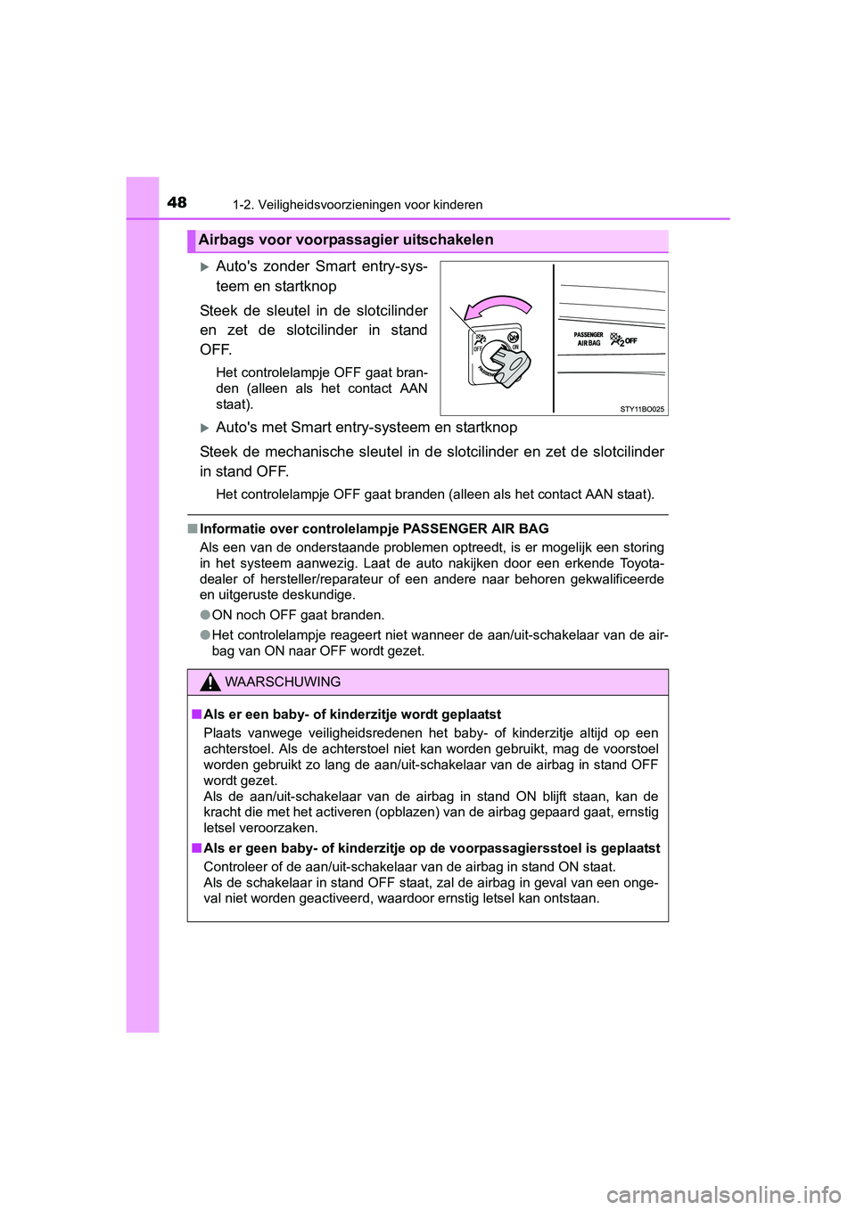 TOYOTA AYGO 2018 Instructieboekje (in Dutch) 481-2. Veiligheidsvoorzieningen voor kinderen
AYGO_OM_Europe_OM99R11E
Auto's zonder Smart entry-sys-
teem en startknop
Steek de sleutel in de slotcilinder
en zet de slotcilinder in TOYOTA AYGO 2018 Instructieboekje (in Dutch) 481-2. Veiligheidsvoorzieningen voor kinderen
AYGO_OM_Europe_OM99R11E
Auto's zonder Smart entry-sys-
teem en startknop
Steek de sleutel in de slotcilinder
en zet de slotcilinder in