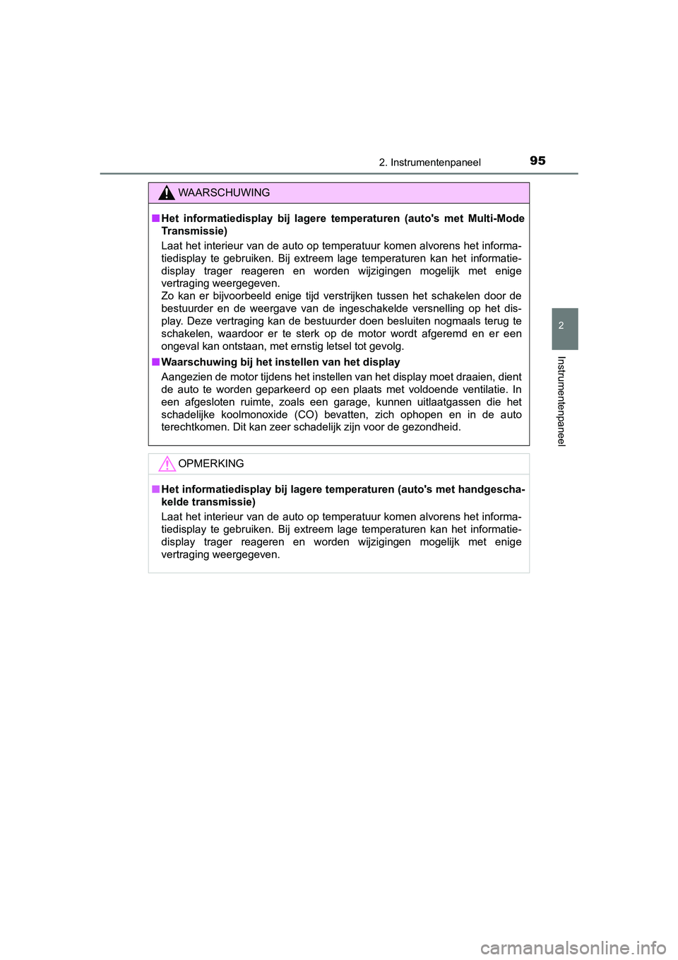TOYOTA AYGO 2018 Instructieboekje (in Dutch) 952. Instrumentenpaneel
2
Instrumentenpaneel
AYGO_OM_Europe_OM99R11E
WAARSCHUWING
■Het informatiedisplay bij lagere temperaturen (auto's met Multi -Mode
Transmissie)
Laat het interieur v TOYOTA AYGO 2018 Instructieboekje (in Dutch) 952. Instrumentenpaneel
2
Instrumentenpaneel
AYGO_OM_Europe_OM99R11E
WAARSCHUWING
■Het informatiedisplay bij lagere temperaturen (auto's met Multi -Mode
Transmissie)
Laat het interieur v