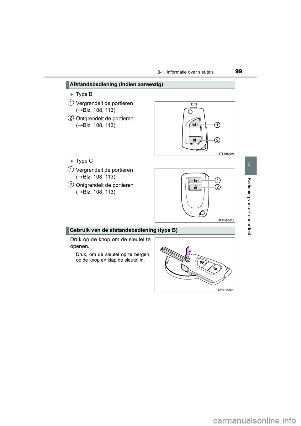 TOYOTA AYGO 2018 Instructieboekje (in Dutch) 993-1. Informatie over sleutels
3
Bediening van elk onderdeel
AYGO_OM_Europe_OM99R11E
Ty p e B
Vergrendelt de portieren
( Blz. 108, 113)
Ontgrendelt de portieren
( Blz. 108, 113)
Ty p TOYOTA AYGO 2018 Instructieboekje (in Dutch) 993-1. Informatie over sleutels
3
Bediening van elk onderdeel
AYGO_OM_Europe_OM99R11E
Ty p e B
Vergrendelt de portieren
( Blz. 108, 113)
Ontgrendelt de portieren
( Blz. 108, 113)
Ty p
