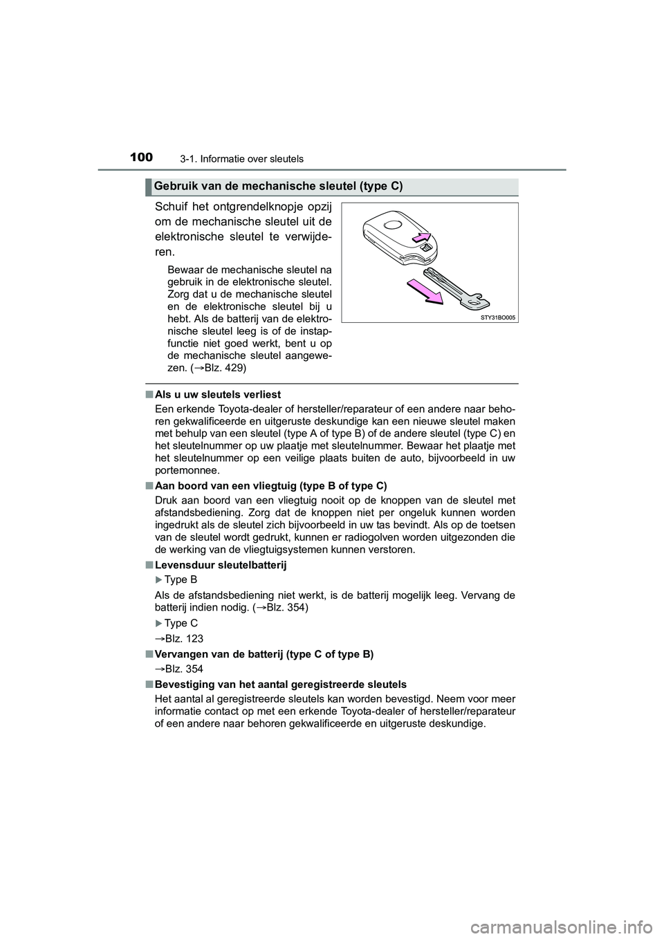 TOYOTA AYGO 2018 Instructieboekje (in Dutch) 1003-1. Informatie over sleutels
AYGO_OM_Europe_OM99R11E
Schuif het ontgrendelknopje opzij
om de mechanische sleutel uit de
elektronische sleutel te verwijde-
ren.
Bewaar de mechanische sle TOYOTA AYGO 2018 Instructieboekje (in Dutch) 1003-1. Informatie over sleutels
AYGO_OM_Europe_OM99R11E
Schuif het ontgrendelknopje opzij
om de mechanische sleutel uit de
elektronische sleutel te verwijde-
ren.
Bewaar de mechanische sle
