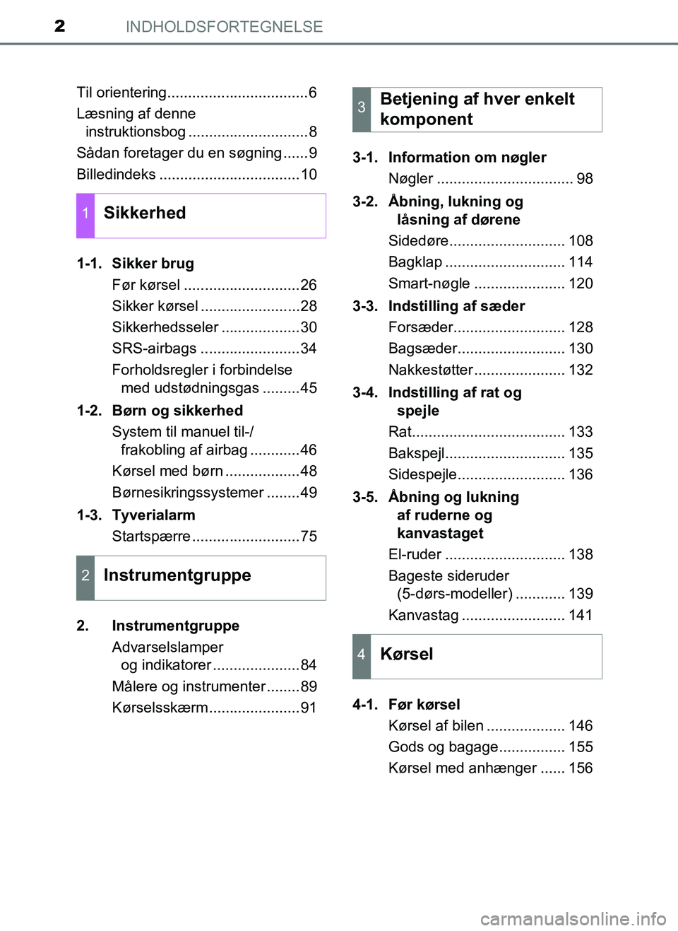 TOYOTA AYGO 2018  Brugsanvisning (in Danish) INDHOLDSFORTEGNELSE2
OM99R11DKTil orientering..................................6
Læsning af denne 
instruktionsbog .............................8
Sådan foretager du en søgning ......9
Billedindeks 