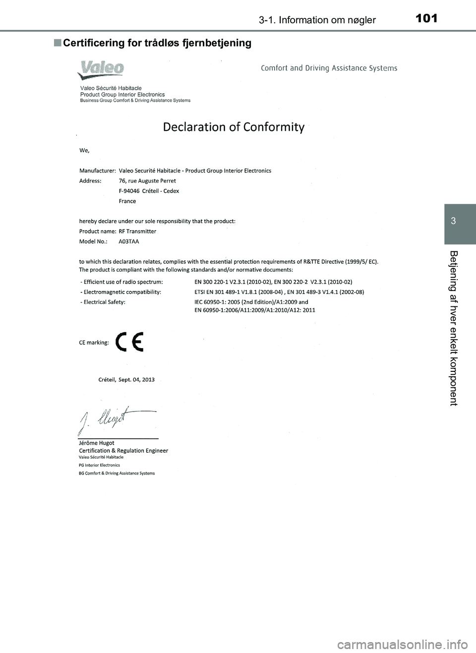 TOYOTA AYGO 2018  Brugsanvisning (in Danish) 1013-1. Information om nøgler
3
Betjening af hver enkelt komponent
OM99R11DKn
Certificering for tr ådløs fjernbetjening
OM99R11DK.book  Page 101  Thu rsday, December 14, 2017  11:19 AM 