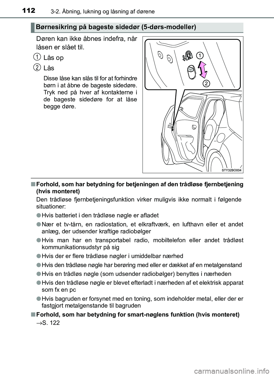 TOYOTA AYGO 2018 Brugsanvisning (in Danish) 1123-2. Åbning, lukning og låsning af dørene
OM99R11DK
Døren kan ikke åbnes indefra, når
låsen er slået til.Lås op
Lås
Disse låse kan slås til for at forhindre
børn i at åbne de bageste TOYOTA AYGO 2018 Brugsanvisning (in Danish) 1123-2. Åbning, lukning og låsning af dørene
OM99R11DK
Døren kan ikke åbnes indefra, når
låsen er slået til.Lås op
Lås
Disse låse kan slås til for at forhindre
børn i at åbne de bageste