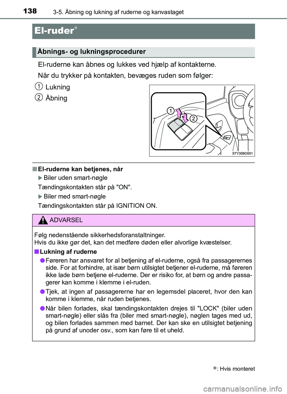 TOYOTA AYGO 2018 Brugsanvisning (in Danish) 1383-5. Åbning og lukning af ruderne og kanvastaget
OM99R11DK
El-ruder∗
El-ruderne kan åbnes og lukkes ved hjælp af kontakterne.
Når du trykker på kontakten, bevæges ruden som følger:
Lukning TOYOTA AYGO 2018 Brugsanvisning (in Danish) 1383-5. Åbning og lukning af ruderne og kanvastaget
OM99R11DK
El-ruder∗
El-ruderne kan åbnes og lukkes ved hjælp af kontakterne.
Når du trykker på kontakten, bevæges ruden som følger:
Lukning