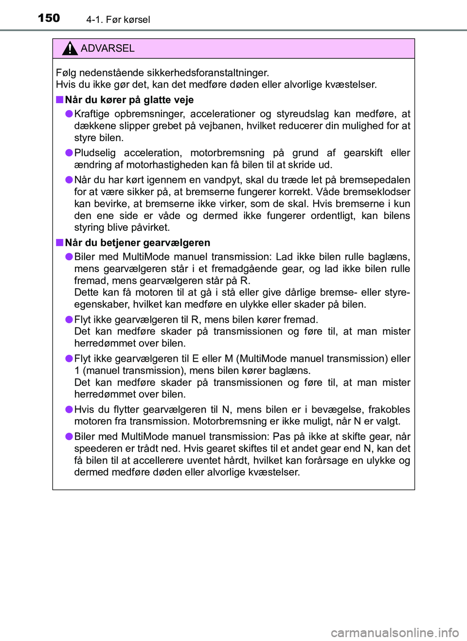 TOYOTA AYGO 2018 Brugsanvisning (in Danish) 1504-1. Før kørsel
OM99R11DK
ADVARSEL
Følg nedenstående sikkerhedsforanstaltninger.
Hvis du ikke gør det, kan det medføre døden eller alvorlige kvæstelser.
nNår du kører på glatte veje
l K TOYOTA AYGO 2018 Brugsanvisning (in Danish) 1504-1. Før kørsel
OM99R11DK
ADVARSEL
Følg nedenstående sikkerhedsforanstaltninger.
Hvis du ikke gør det, kan det medføre døden eller alvorlige kvæstelser.
nNår du kører på glatte veje
l K