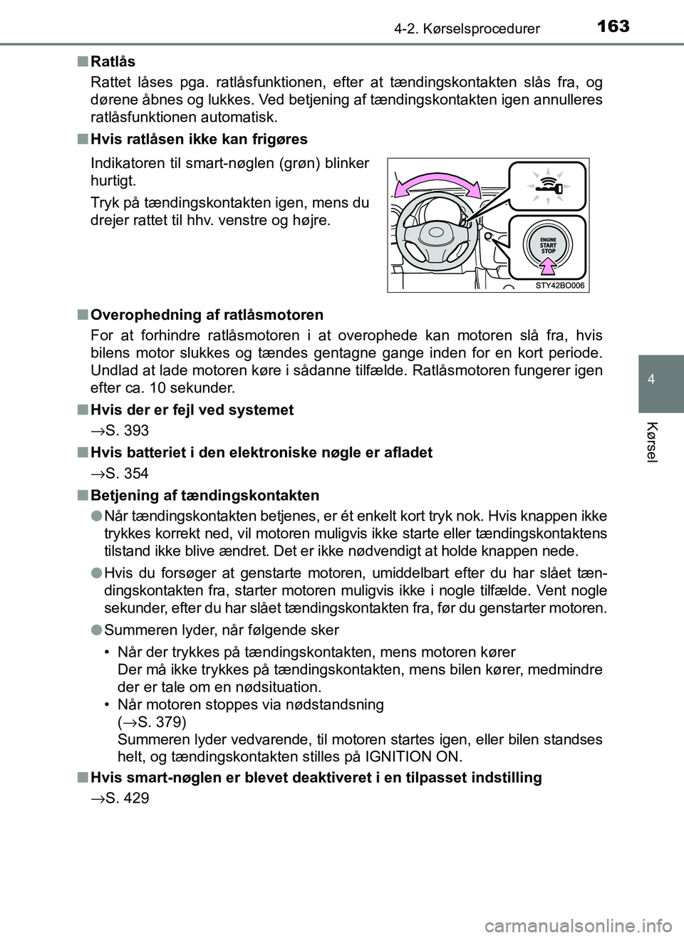 TOYOTA AYGO 2018 Brugsanvisning (in Danish) 1634-2. Kørselsprocedurer
4
Kørsel
OM99R11DKn
Ratlås
Rattet låses pga. ratlåsfunktionen, efter at tændingskontakten slås fra, og
dørene åbnes og lukkes. Ved betjening af tændingskontakten ig TOYOTA AYGO 2018 Brugsanvisning (in Danish) 1634-2. Kørselsprocedurer
4
Kørsel
OM99R11DKn
Ratlås
Rattet låses pga. ratlåsfunktionen, efter at tændingskontakten slås fra, og
dørene åbnes og lukkes. Ved betjening af tændingskontakten ig