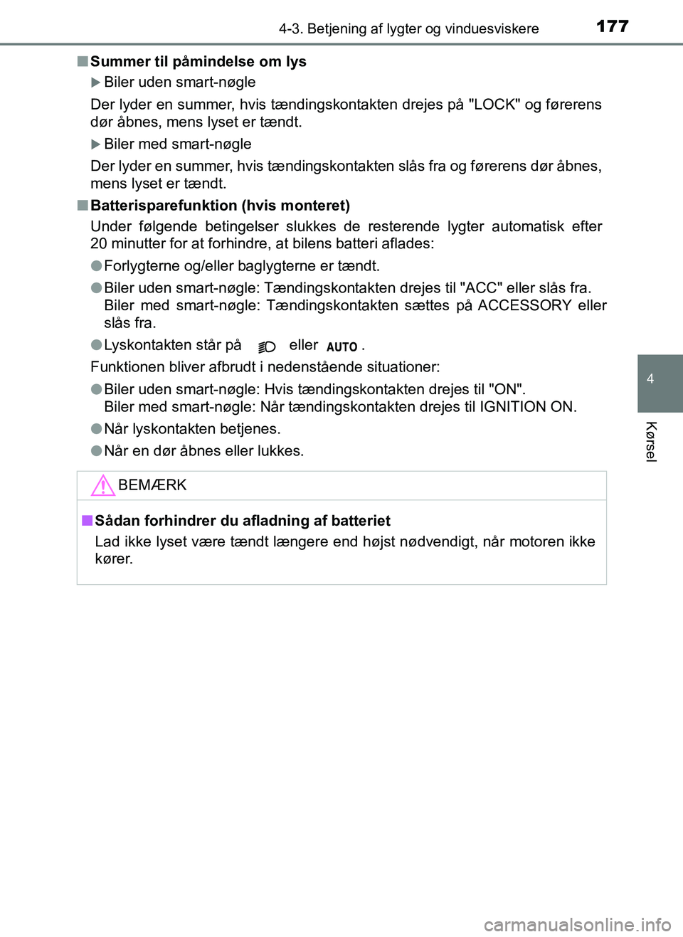 TOYOTA AYGO 2018 Brugsanvisning (in Danish) 1774-3. Betjening af lygter og vinduesviskere
4
Kørsel
OM99R11DKn
Summer til påmindelse om lys
Biler uden smart-nøgle
Der lyder en summer, hvis tændingsk ontakten drejes på "LOCK" og førerens TOYOTA AYGO 2018 Brugsanvisning (in Danish) 1774-3. Betjening af lygter og vinduesviskere
4
Kørsel
OM99R11DKn
Summer til påmindelse om lys
Biler uden smart-nøgle
Der lyder en summer, hvis tændingsk ontakten drejes på "LOCK" og førerens