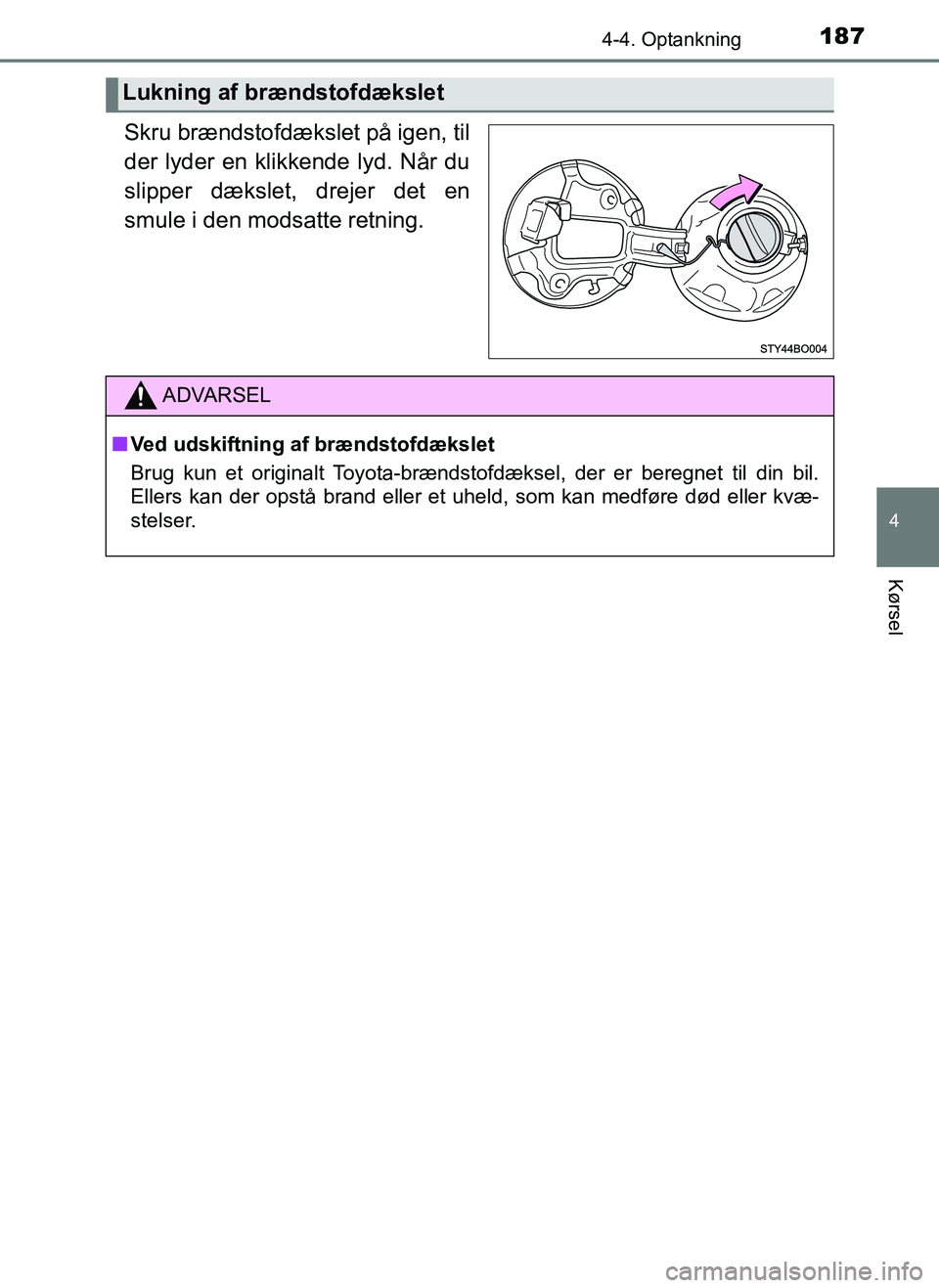 TOYOTA AYGO 2018 Brugsanvisning (in Danish) 1874-4. Optankning
4
Kørsel
OM99R11DK
Skru brændstofdækslet på igen, til
der lyder en klikkende lyd. Når du
slipper dækslet, drejer det en
smule i den modsatte retning.
Lukning af brændstofdæk TOYOTA AYGO 2018 Brugsanvisning (in Danish) 1874-4. Optankning
4
Kørsel
OM99R11DK
Skru brændstofdækslet på igen, til
der lyder en klikkende lyd. Når du
slipper dækslet, drejer det en
smule i den modsatte retning.
Lukning af brændstofdæk