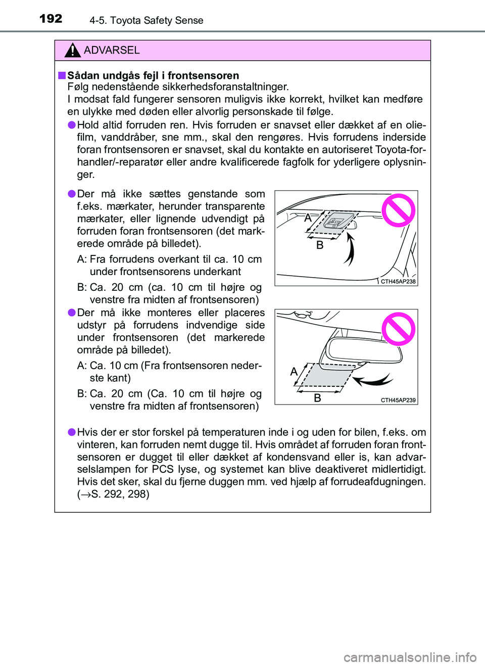 TOYOTA AYGO 2018 Brugsanvisning (in Danish) 1924-5. Toyota Safety Sense
OM99R11DK
ADVARSEL
nSådan undgås fejl i frontsensoren
Følg nedenstående sikkerhedsforanstaltninger.
I modsat fald fungerer sensoren muligvis ikke korrekt, hvilket kan m TOYOTA AYGO 2018 Brugsanvisning (in Danish) 1924-5. Toyota Safety Sense
OM99R11DK
ADVARSEL
nSådan undgås fejl i frontsensoren
Følg nedenstående sikkerhedsforanstaltninger.
I modsat fald fungerer sensoren muligvis ikke korrekt, hvilket kan m