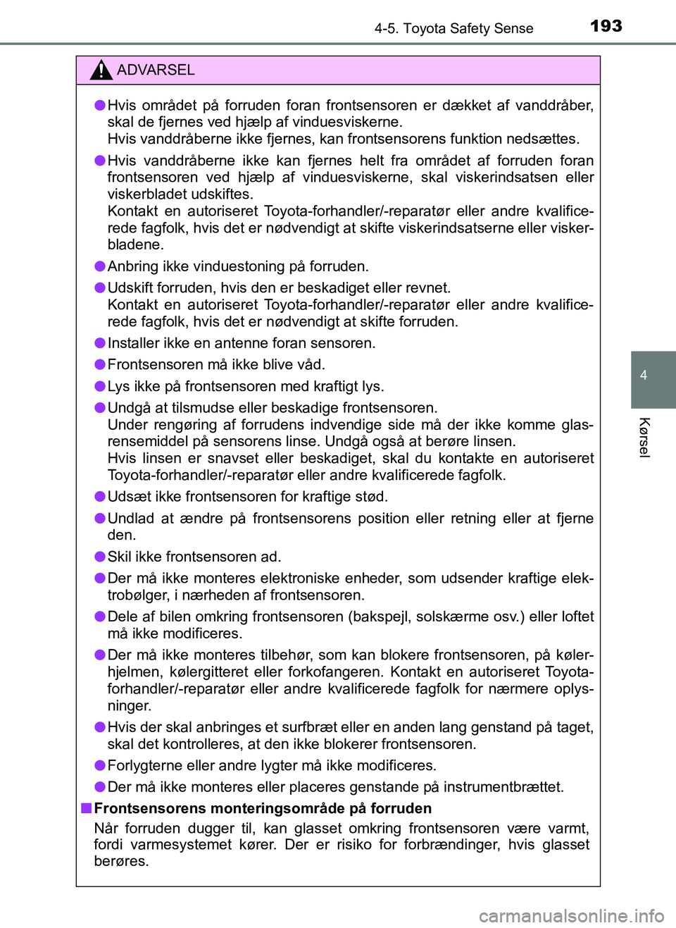 TOYOTA AYGO 2018 Brugsanvisning (in Danish) 1934-5. Toyota Safety Sense
4
Kørsel
OM99R11DK
ADVARSEL
lHvis området på forruden foran frontsensoren er dækket af vanddråber,
skal de fjernes ved hjælp af vinduesviskerne.
Hvis vanddråberne ik TOYOTA AYGO 2018 Brugsanvisning (in Danish) 1934-5. Toyota Safety Sense
4
Kørsel
OM99R11DK
ADVARSEL
lHvis området på forruden foran frontsensoren er dækket af vanddråber,
skal de fjernes ved hjælp af vinduesviskerne.
Hvis vanddråberne ik