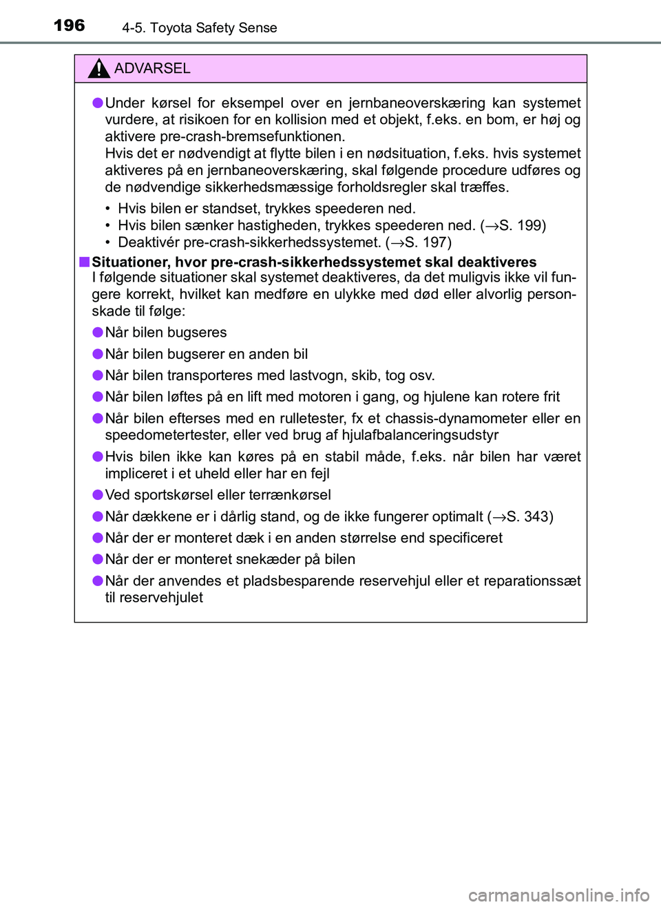 TOYOTA AYGO 2018 Brugsanvisning (in Danish) 1964-5. Toyota Safety Sense
OM99R11DK
ADVARSEL
lUnder kørsel for eksempel over en jernbaneoverskæring kan systemet
vurdere, at risikoen for en kollision m ed et objekt, f.eks. en bom, er høj og
akt TOYOTA AYGO 2018 Brugsanvisning (in Danish) 1964-5. Toyota Safety Sense
OM99R11DK
ADVARSEL
lUnder kørsel for eksempel over en jernbaneoverskæring kan systemet
vurdere, at risikoen for en kollision m ed et objekt, f.eks. en bom, er høj og
akt