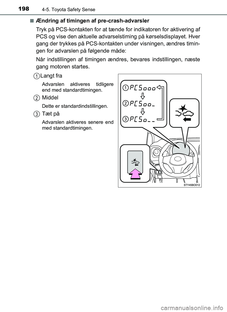 TOYOTA AYGO 2018 Brugsanvisning (in Danish) 1984-5. Toyota Safety Sense
OM99R11DKn
Ændring af timingen af pre-crash-advarsler
Tryk på PCS-kontakten for at tænde
for indikatoren for aktivering af
PCS og vise den aktuelle advarsel stiming på TOYOTA AYGO 2018 Brugsanvisning (in Danish) 1984-5. Toyota Safety Sense
OM99R11DKn
Ændring af timingen af pre-crash-advarsler
Tryk på PCS-kontakten for at tænde
for indikatoren for aktivering af
PCS og vise den aktuelle advarsel stiming på