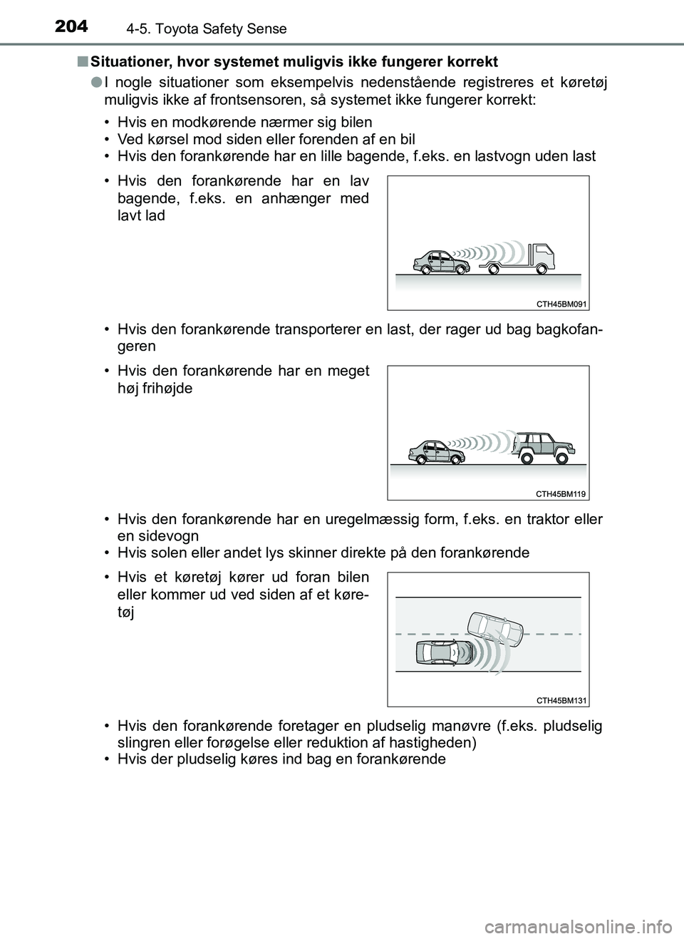 TOYOTA AYGO 2018 Brugsanvisning (in Danish) 2044-5. Toyota Safety Sense
OM99R11DKn
Situationer, hvor systemet mu ligvis ikke fungerer korrekt
l I nogle situationer som eksempelvis nedenstående registreres et køretøj
muligvis ikke af frontsen TOYOTA AYGO 2018 Brugsanvisning (in Danish) 2044-5. Toyota Safety Sense
OM99R11DKn
Situationer, hvor systemet mu ligvis ikke fungerer korrekt
l I nogle situationer som eksempelvis nedenstående registreres et køretøj
muligvis ikke af frontsen