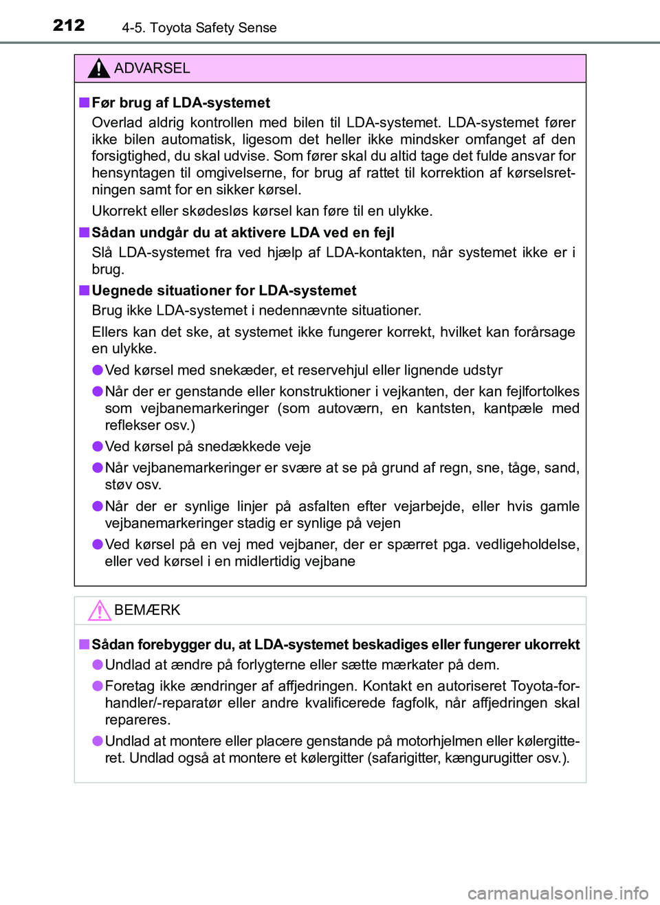 TOYOTA AYGO 2018 Brugsanvisning (in Danish) 2124-5. Toyota Safety Sense
OM99R11DK
ADVARSEL
nFør brug af LDA-systemet
Overlad aldrig kontrollen med bilen til LDA-systemet. LDA-systemet fører
ikke bilen automatisk, ligesom det heller ikke minds TOYOTA AYGO 2018 Brugsanvisning (in Danish) 2124-5. Toyota Safety Sense
OM99R11DK
ADVARSEL
nFør brug af LDA-systemet
Overlad aldrig kontrollen med bilen til LDA-systemet. LDA-systemet fører
ikke bilen automatisk, ligesom det heller ikke minds