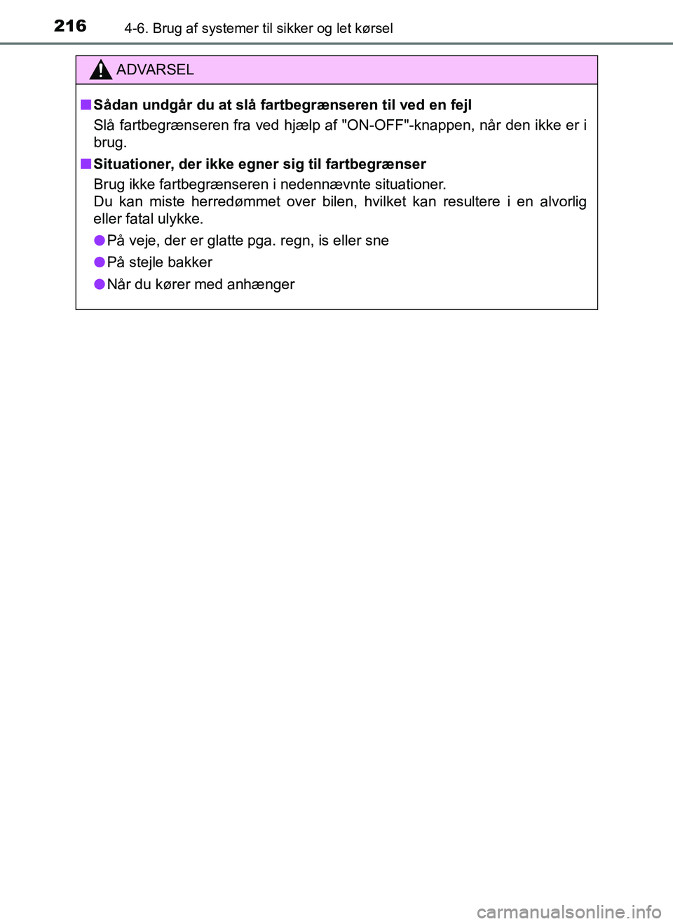 TOYOTA AYGO 2018 Brugsanvisning (in Danish) 2164-6. Brug af systemer til sikker og let kørsel
OM99R11DK
ADVARSEL
nSådan undgår du at slå fartbegrænseren til ved en fejl
Slå fartbegrænseren fra ved hjælp af "ON-OFF"-knappen, når den ikk TOYOTA AYGO 2018 Brugsanvisning (in Danish) 2164-6. Brug af systemer til sikker og let kørsel
OM99R11DK
ADVARSEL
nSådan undgår du at slå fartbegrænseren til ved en fejl
Slå fartbegrænseren fra ved hjælp af "ON-OFF"-knappen, når den ikk