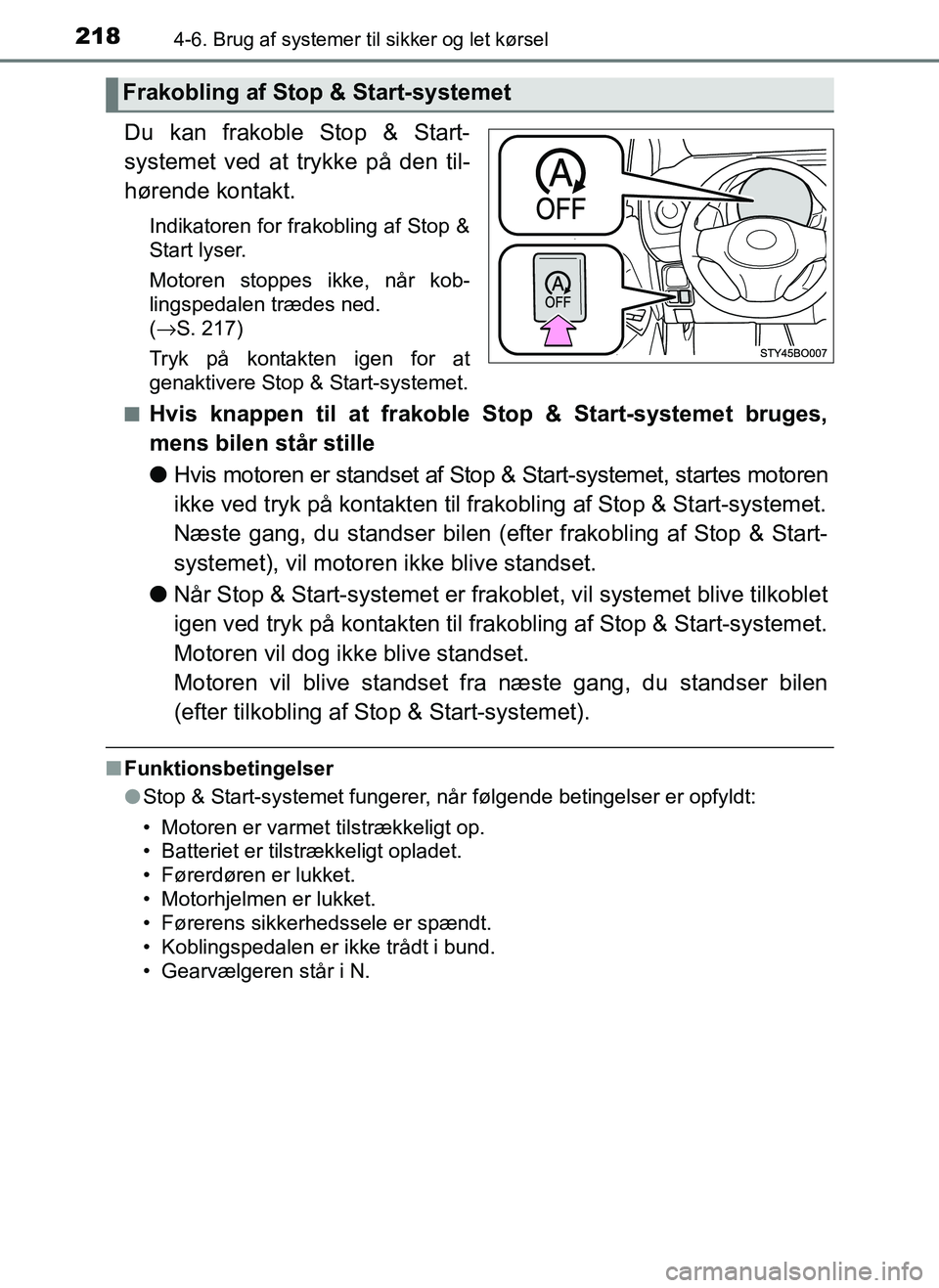 TOYOTA AYGO 2018 Brugsanvisning (in Danish) 2184-6. Brug af systemer til sikker og let kørsel
OM99R11DK
Du kan frakoble Stop & Start-
systemet ved at trykke på den til-
hørende kontakt.
Indikatoren for frakobling af Stop &
Start lyser.
Motor TOYOTA AYGO 2018 Brugsanvisning (in Danish) 2184-6. Brug af systemer til sikker og let kørsel
OM99R11DK
Du kan frakoble Stop & Start-
systemet ved at trykke på den til-
hørende kontakt.
Indikatoren for frakobling af Stop &
Start lyser.
Motor
