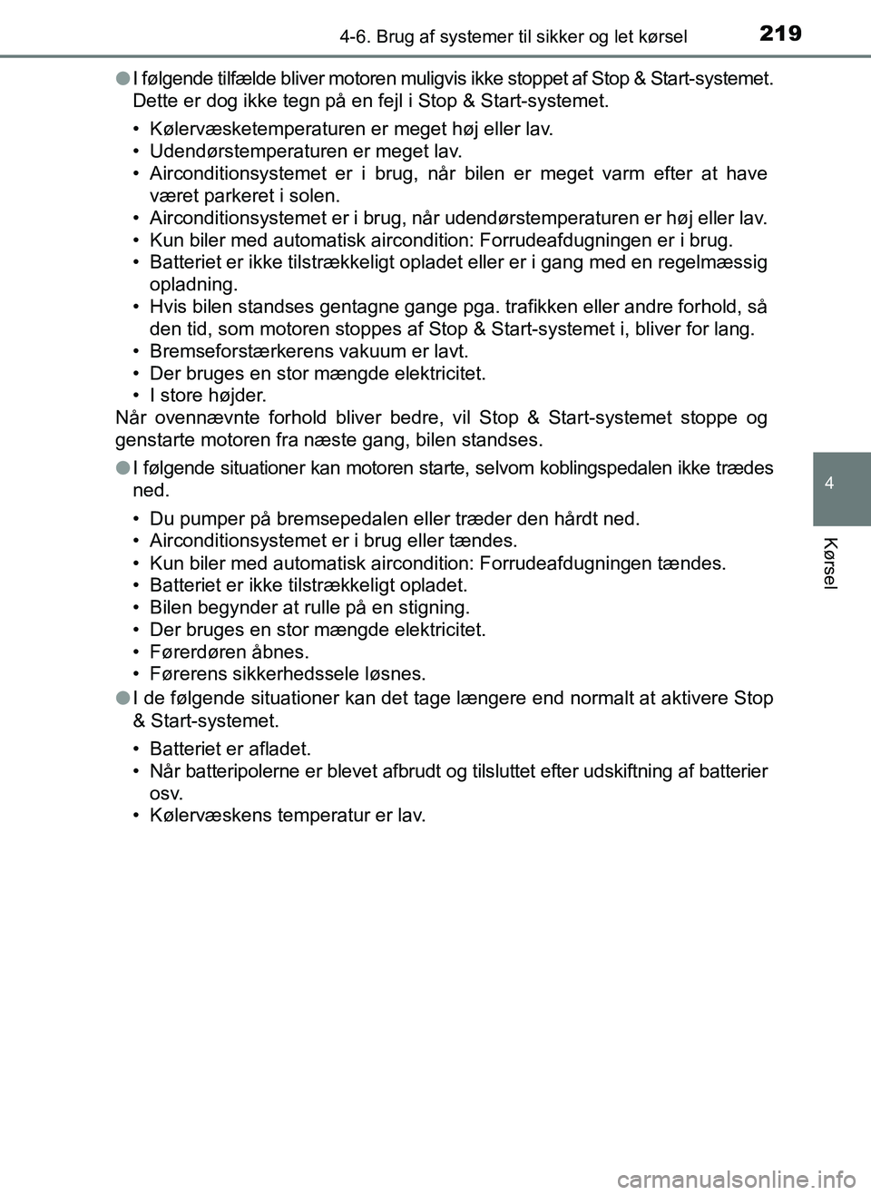 TOYOTA AYGO 2018 Brugsanvisning (in Danish) 2194-6. Brug af systemer til sikker og let kørsel
4
Kørsel
OM99R11DKl
I følgende tilfælde bliver motoren muligvis ikke stoppet af Stop & Start-systemet.
Dette er dog ikke tegn på en fejl i Stop & TOYOTA AYGO 2018 Brugsanvisning (in Danish) 2194-6. Brug af systemer til sikker og let kørsel
4
Kørsel
OM99R11DKl
I følgende tilfælde bliver motoren muligvis ikke stoppet af Stop & Start-systemet.
Dette er dog ikke tegn på en fejl i Stop &
