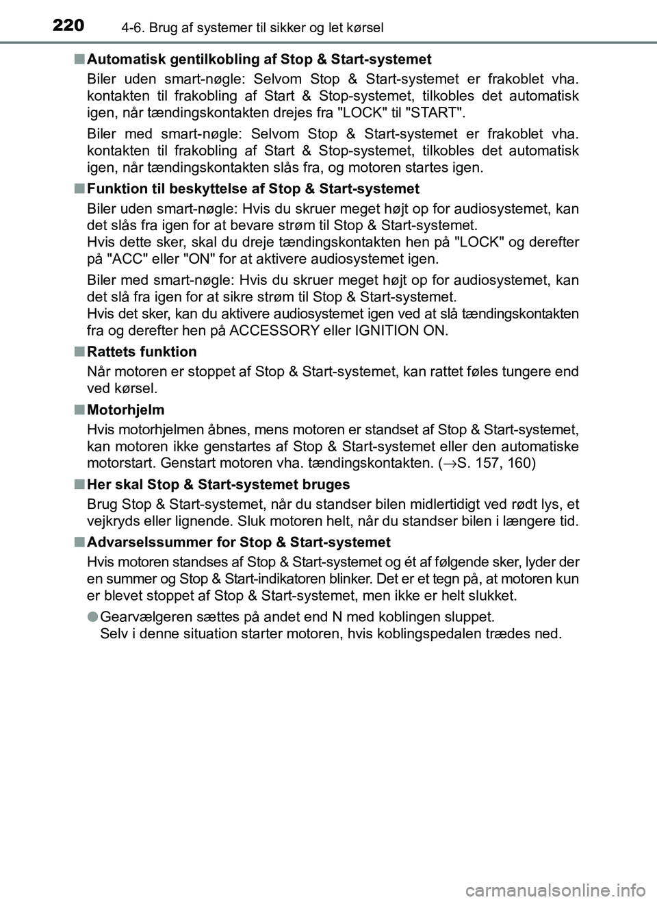 TOYOTA AYGO 2018 Brugsanvisning (in Danish) 2204-6. Brug af systemer til sikker og let kørsel
OM99R11DKn
Automatisk gentilkobling af Stop & Start-systemet
Biler uden smart-nøgle: Selvom Stop & Start-systemet er frakoblet vha.
kontakten til f TOYOTA AYGO 2018 Brugsanvisning (in Danish) 2204-6. Brug af systemer til sikker og let kørsel
OM99R11DKn
Automatisk gentilkobling af Stop & Start-systemet
Biler uden smart-nøgle: Selvom Stop & Start-systemet er frakoblet vha.
kontakten til f