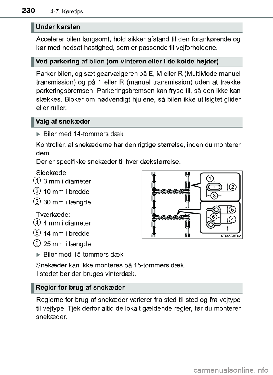 TOYOTA AYGO 2018  Brugsanvisning (in Danish) 2304-7. Køretips
OM99R11DK
Accelerer bilen langsomt, hold sikker afstand til den forankørende og
kør med nedsat hastighed, som er passende til vejforholdene.
Parker bilen, og sæt gearvælgeren  p
