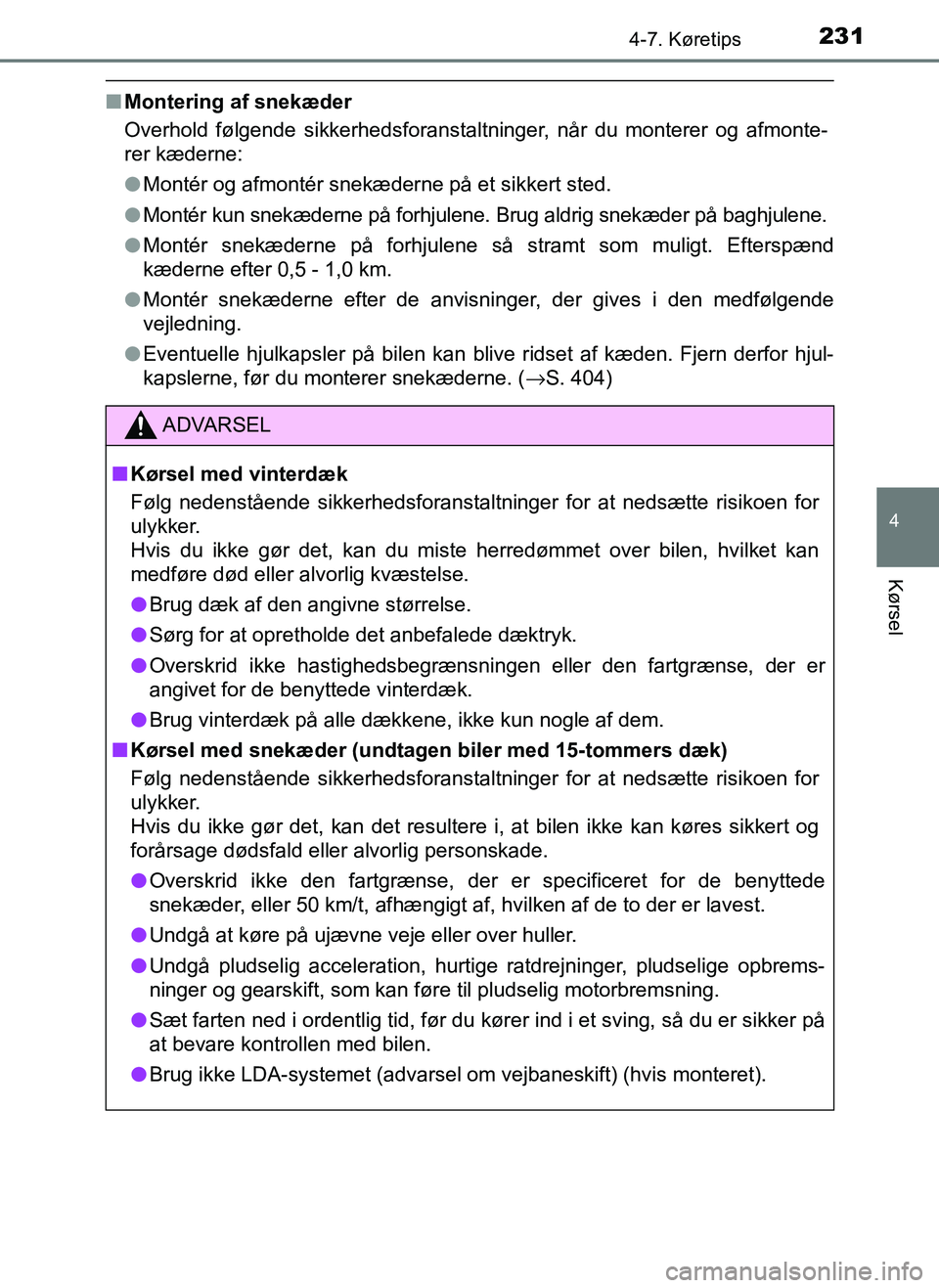 TOYOTA AYGO 2018 Brugsanvisning (in Danish) 2314-7. Køretips
4
Kørsel
OM99R11DK
nMontering af snekæder
Overhold følgende sikkerhedsforanstaltninger, når du monterer og afmonte-
rer kæderne:
lMontér og afmontér snekæderne på et sikkert TOYOTA AYGO 2018 Brugsanvisning (in Danish) 2314-7. Køretips
4
Kørsel
OM99R11DK
nMontering af snekæder
Overhold følgende sikkerhedsforanstaltninger, når du monterer og afmonte-
rer kæderne:
lMontér og afmontér snekæderne på et sikkert
