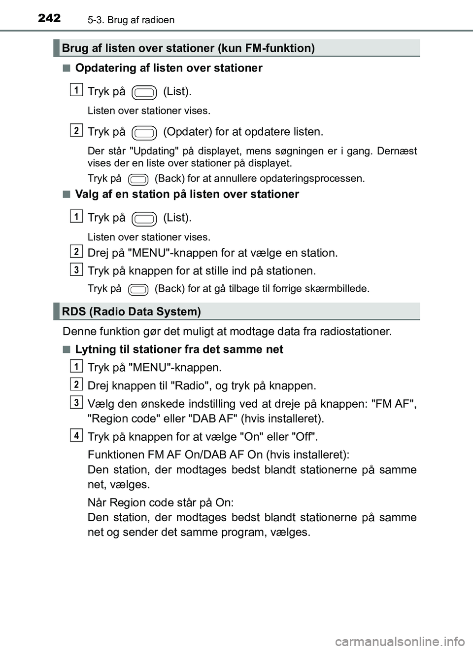 TOYOTA AYGO 2018 Brugsanvisning (in Danish) 2425-3. Brug af radioen
OM99R11DKn
Opdatering af listen over stationer
Tryk på (List).
Listen over stationer vises.
Tryk på (Opdater) for at opdatere listen.
Der står "Updating" på displayet, TOYOTA AYGO 2018 Brugsanvisning (in Danish) 2425-3. Brug af radioen
OM99R11DKn
Opdatering af listen over stationer
Tryk på (List).
Listen over stationer vises.
Tryk på (Opdater) for at opdatere listen.
Der står "Updating" på displayet,
