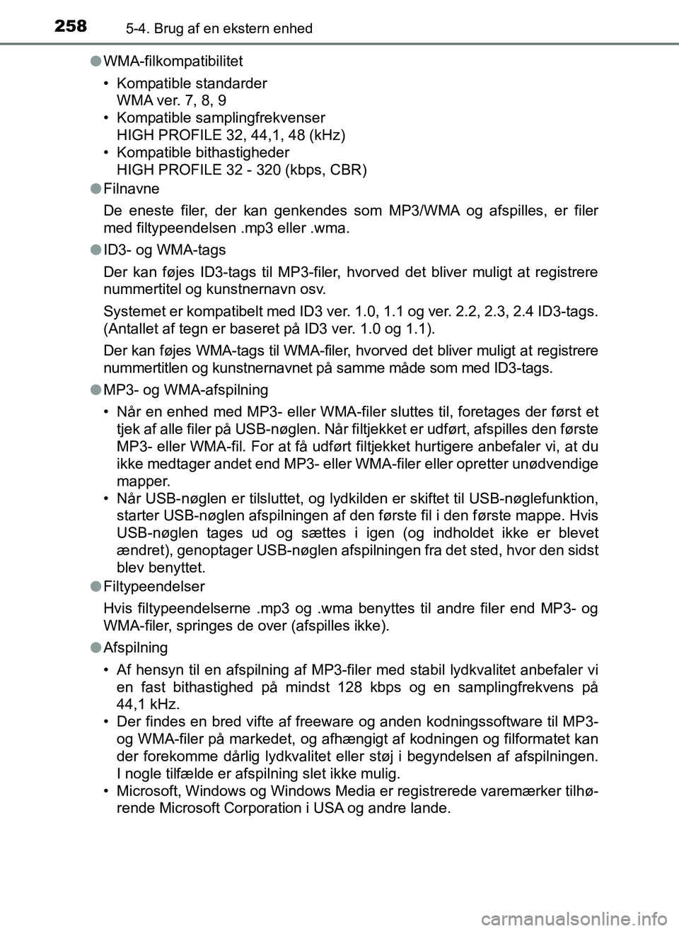 TOYOTA AYGO 2018 Brugsanvisning (in Danish) 2585-4. Brug af en ekstern enhed
OM99R11DKl
WMA-filkompatibilitet
• Kompatible standarder
WMA ver. 7, 8, 9
• Kompatible samplingfrekvenser
HIGH PROFILE 32, 44,1, 48 (kHz)
• Kompatible bithastigh TOYOTA AYGO 2018 Brugsanvisning (in Danish) 2585-4. Brug af en ekstern enhed
OM99R11DKl
WMA-filkompatibilitet
• Kompatible standarder
WMA ver. 7, 8, 9
• Kompatible samplingfrekvenser
HIGH PROFILE 32, 44,1, 48 (kHz)
• Kompatible bithastigh