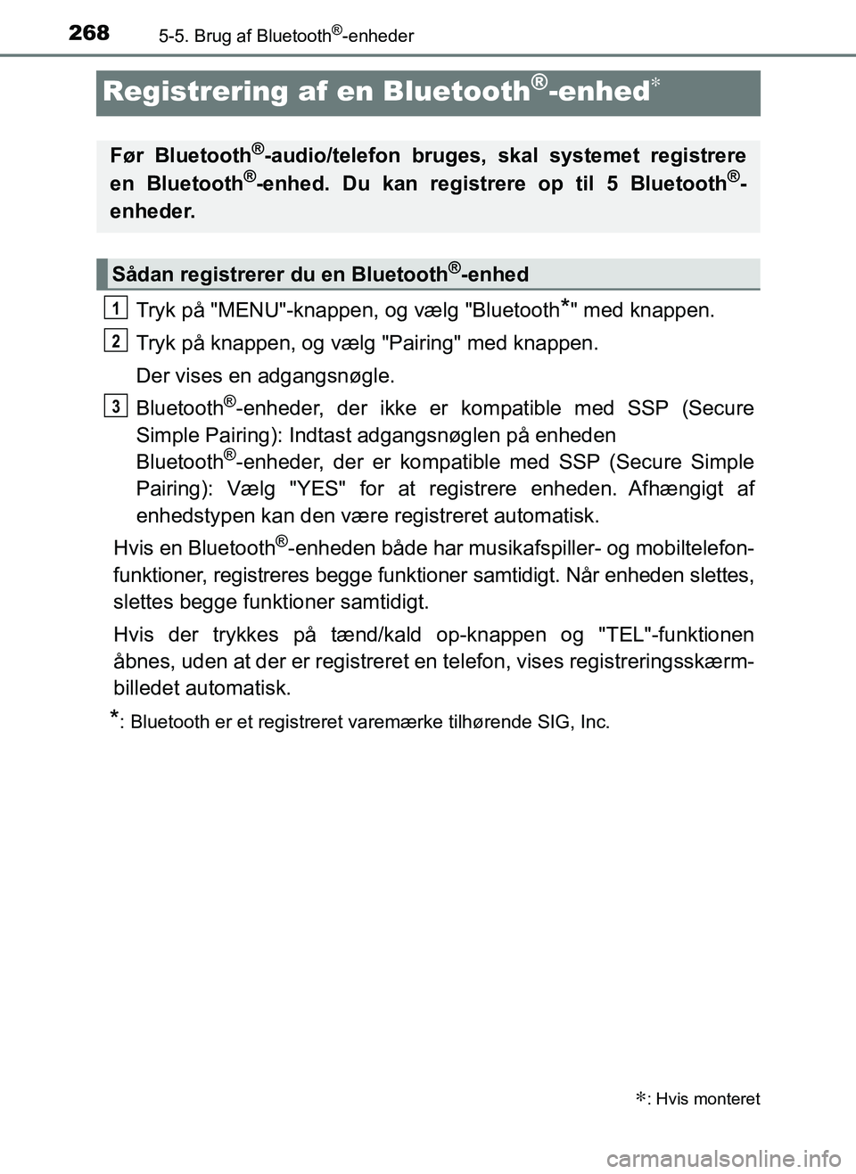 TOYOTA AYGO 2018 Brugsanvisning (in Danish) 2685-5. Brug af Bluetooth®-enheder
OM99R11DK
Registrering af en Bluetooth®-enhed∗
Tryk på "MENU"-knappen, og vælg "Bluetooth*" med knappen.
Tryk på knappen, og vælg "Pairing" med knappen.
Der TOYOTA AYGO 2018 Brugsanvisning (in Danish) 2685-5. Brug af Bluetooth®-enheder
OM99R11DK
Registrering af en Bluetooth®-enhed∗
Tryk på "MENU"-knappen, og vælg "Bluetooth*" med knappen.
Tryk på knappen, og vælg "Pairing" med knappen.
Der