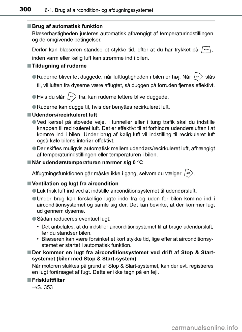 TOYOTA AYGO 2018 Brugsanvisning (in Danish) 3006-1. Brug af aircondition- og afdugningssystemet
OM99R11DK
nBrug af automatisk funktion
Blæserhastigheden justeres automatisk afhængigt af temperaturindstillingen
og de omgivende betingelser.
Der TOYOTA AYGO 2018 Brugsanvisning (in Danish) 3006-1. Brug af aircondition- og afdugningssystemet
OM99R11DK
nBrug af automatisk funktion
Blæserhastigheden justeres automatisk afhængigt af temperaturindstillingen
og de omgivende betingelser.
Der