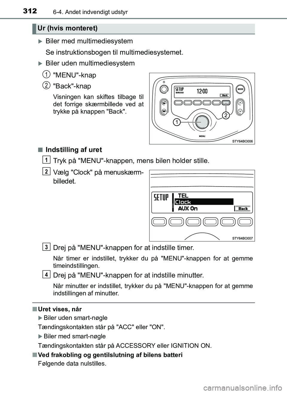 TOYOTA AYGO 2018 Brugsanvisning (in Danish) 3126-4. Andet indvendigt udstyr
OM99R11DK
Biler med multimediesystem
Se instruktionsbogen til multimediesystemet.
Biler uden multimediesystem"MENU"-knap
"Back"-knap
Visningen kan skiftes tilbage TOYOTA AYGO 2018 Brugsanvisning (in Danish) 3126-4. Andet indvendigt udstyr
OM99R11DK
Biler med multimediesystem
Se instruktionsbogen til multimediesystemet.
Biler uden multimediesystem"MENU"-knap
"Back"-knap
Visningen kan skiftes tilbage