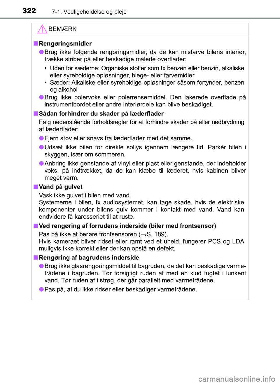 TOYOTA AYGO 2018  Brugsanvisning (in Danish) 3227-1. Vedligeholdelse og pleje
OM99R11DK
BEMÆRK
nRengøringsmidler
l Brug ikke følgende rengøringsmidler, da de kan misfarve bilens interiør,
trække striber på eller beskadige malede overflade