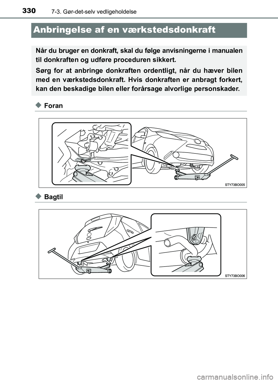 TOYOTA AYGO 2018 Brugsanvisning (in Danish) 3307-3. Gør-det-selv vedligeholdelse
OM99R11DK
Anbringelse af en værkstedsdonkraft
uForan
uBagtil
Når du bruger en donkraft, skal du følge anvisningerne i manualen
til donkraften og udføre proce TOYOTA AYGO 2018 Brugsanvisning (in Danish) 3307-3. Gør-det-selv vedligeholdelse
OM99R11DK
Anbringelse af en værkstedsdonkraft
uForan
uBagtil
Når du bruger en donkraft, skal du følge anvisningerne i manualen
til donkraften og udføre proce