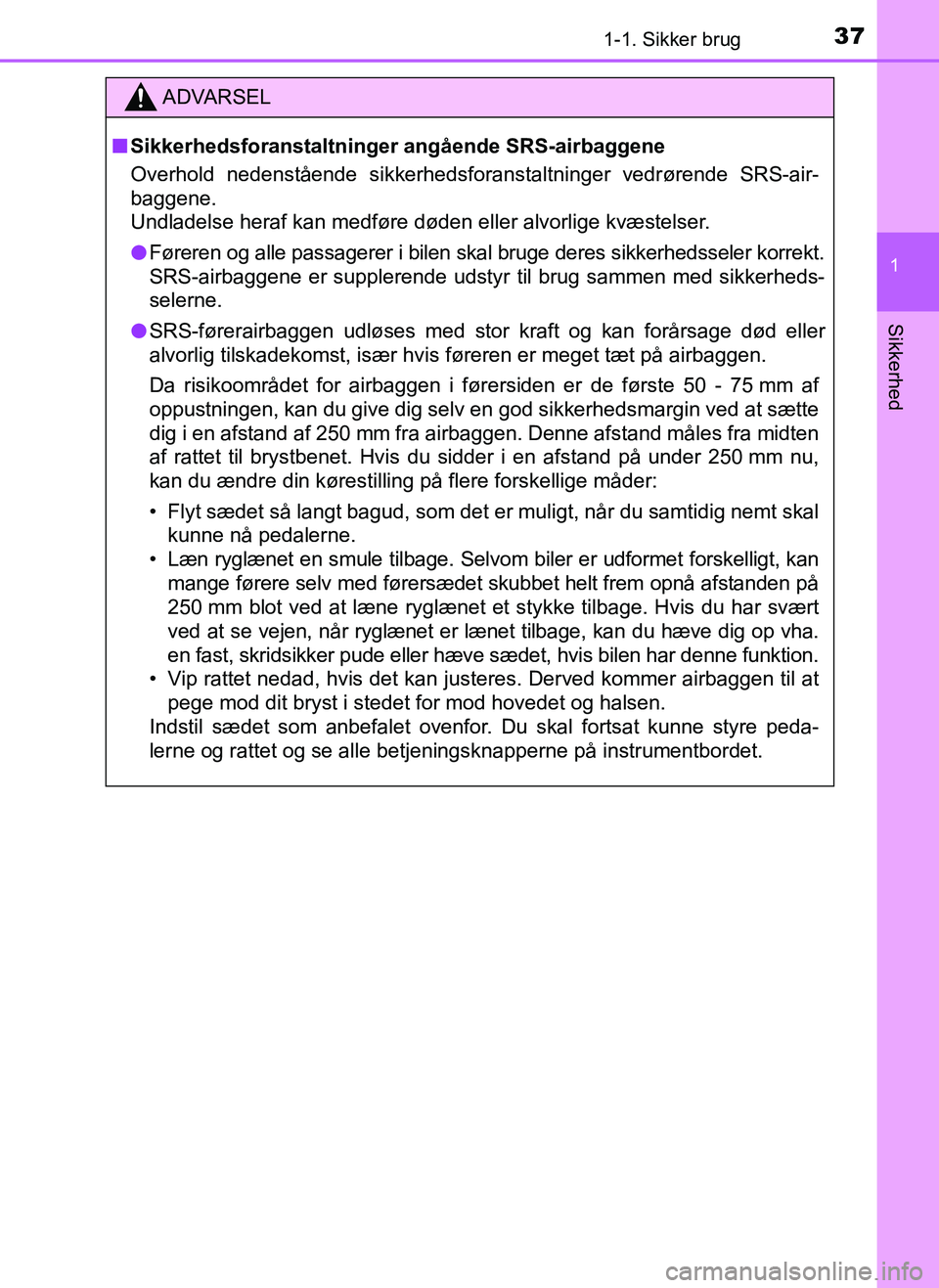 TOYOTA AYGO 2018 Brugsanvisning (in Danish) 371-1. Sikker brug
1
Sikkerhed
OM99R11DK
ADVARSEL
nSikkerhedsforanstaltninger angående SRS-airbaggene
Overhold nedenstående sikkerhedsfora nstaltninger vedrørende SRS-air-
baggene.
Undladelse hera TOYOTA AYGO 2018 Brugsanvisning (in Danish) 371-1. Sikker brug
1
Sikkerhed
OM99R11DK
ADVARSEL
nSikkerhedsforanstaltninger angående SRS-airbaggene
Overhold nedenstående sikkerhedsfora nstaltninger vedrørende SRS-air-
baggene.
Undladelse hera