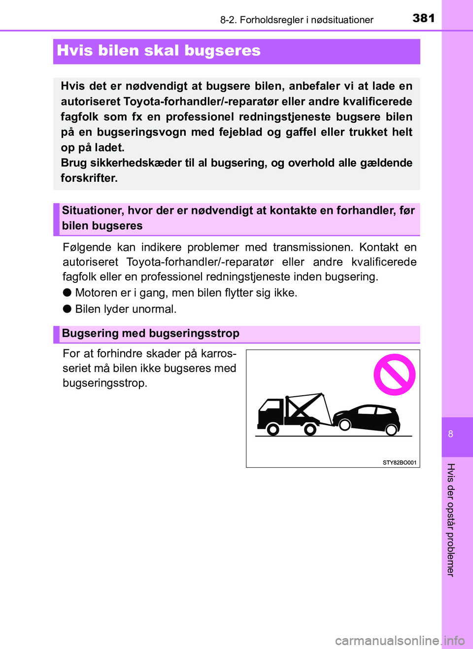 TOYOTA AYGO 2018 Brugsanvisning (in Danish) 3818-2. Forholdsregler i nødsituationer
8
Hvis der opstår problemer
OM99R11DK
Hvis bilen skal bugseres
Følgende kan indikere problemer med transmissionen. Kontakt en
autoriseret Toyota-forhandler/- TOYOTA AYGO 2018 Brugsanvisning (in Danish) 3818-2. Forholdsregler i nødsituationer
8
Hvis der opstår problemer
OM99R11DK
Hvis bilen skal bugseres
Følgende kan indikere problemer med transmissionen. Kontakt en
autoriseret Toyota-forhandler/-