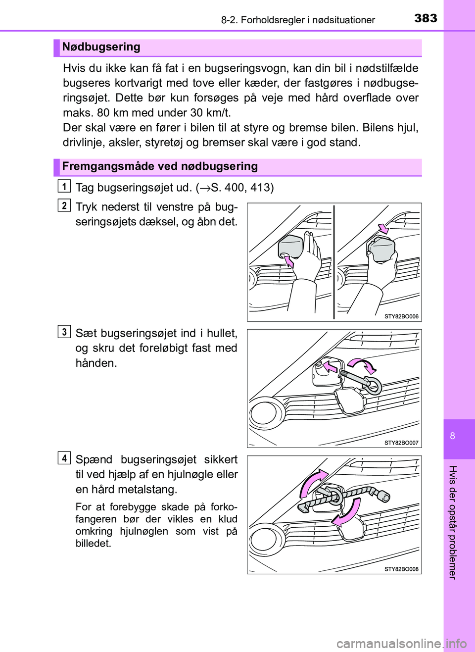 TOYOTA AYGO 2018 Brugsanvisning (in Danish) 3838-2. Forholdsregler i nødsituationer
8
Hvis der opstår problemer
OM99R11DK
Hvis du ikke kan få fat i en bugseringsvogn, kan din bil i nødstilfælde
bugseres kortvarigt med tove eller kæder, de TOYOTA AYGO 2018 Brugsanvisning (in Danish) 3838-2. Forholdsregler i nødsituationer
8
Hvis der opstår problemer
OM99R11DK
Hvis du ikke kan få fat i en bugseringsvogn, kan din bil i nødstilfælde
bugseres kortvarigt med tove eller kæder, de