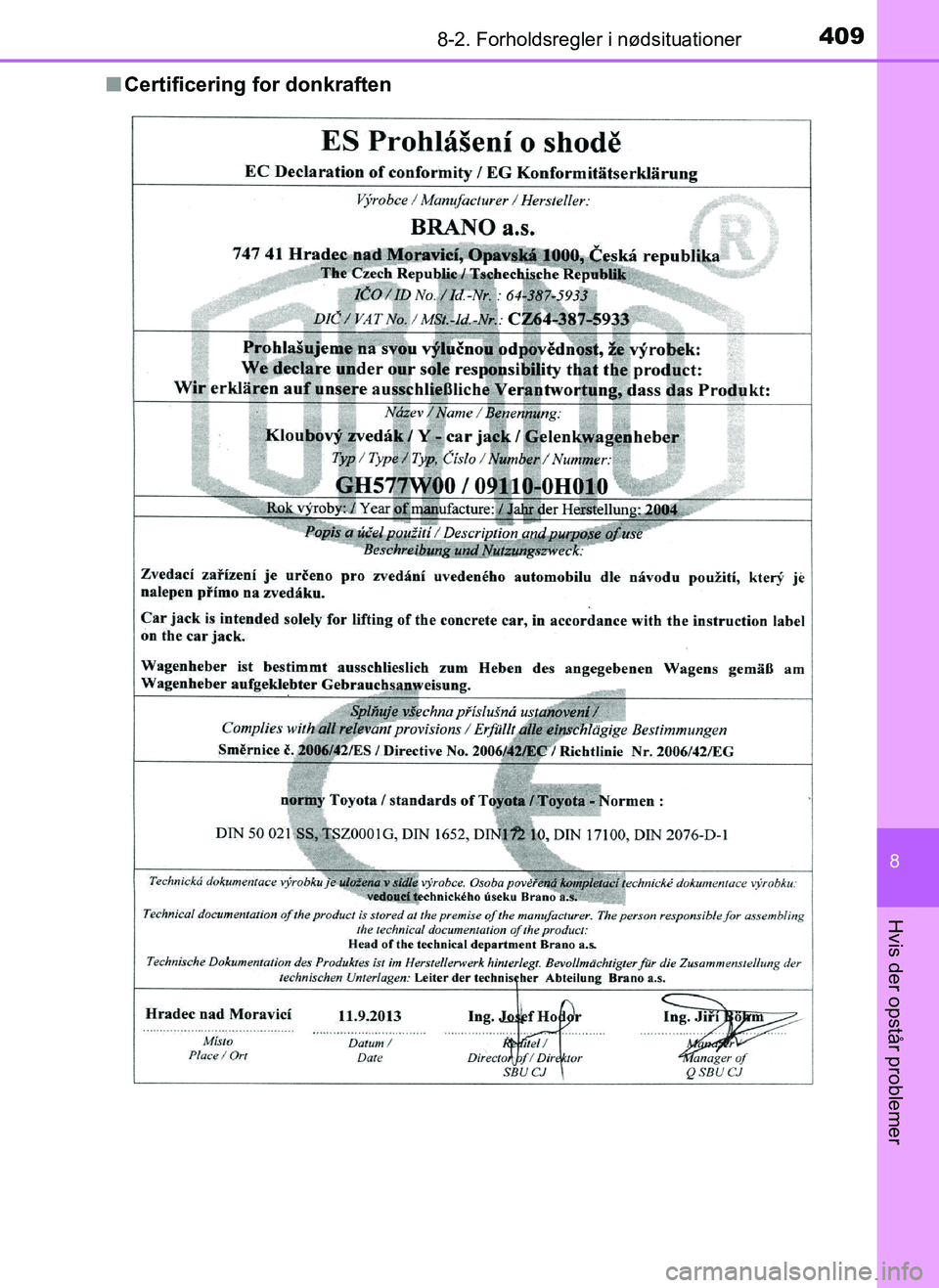 TOYOTA AYGO 2018  Brugsanvisning (in Danish) 4098-2. Forholdsregler i nødsituationer
8
Hvis der opstår problemer
OM99R11DKn
Certificering for donkraften
OM99R11DK.book  Page 409  Thu rsday, December 14, 2017  11:19 AM 