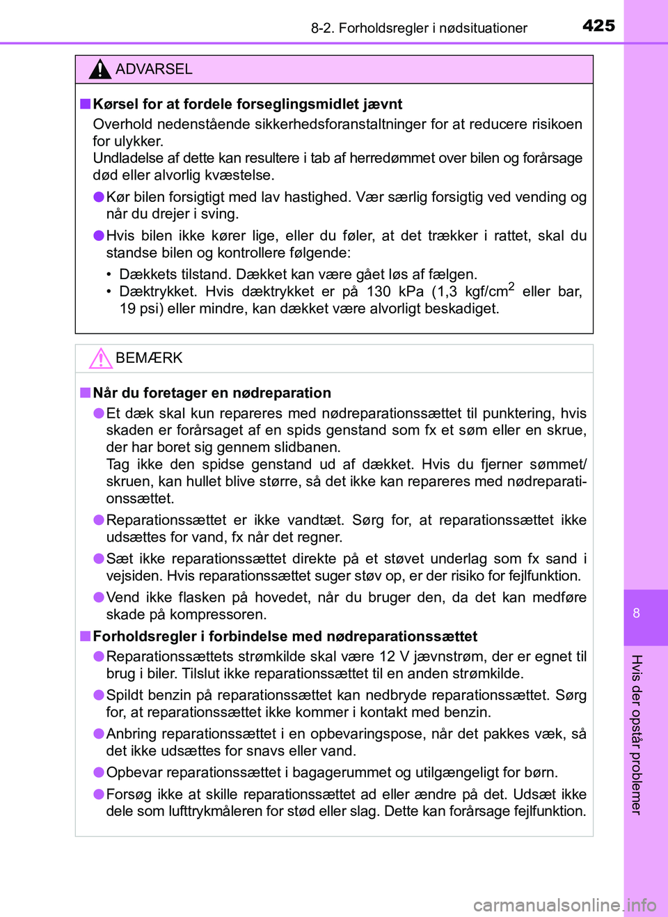 TOYOTA AYGO 2018  Brugsanvisning (in Danish) 4258-2. Forholdsregler i nødsituationer
8
Hvis der opstår problemer
OM99R11DK
ADVARSEL
nKørsel for at fordele  forseglingsmidlet jævnt
Overhold nedenstående sikkerhedsforansta ltninger for at red