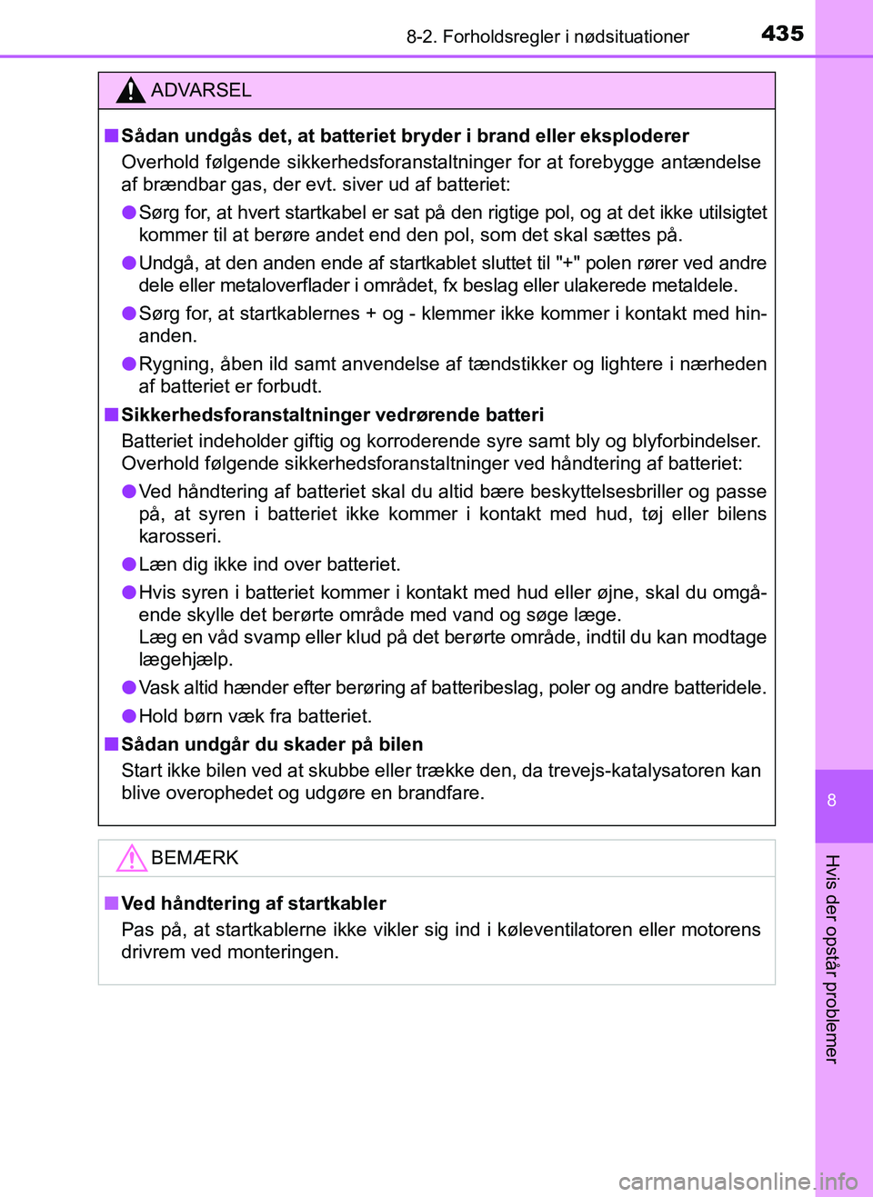 TOYOTA AYGO 2018 Brugsanvisning (in Danish) 4358-2. Forholdsregler i nødsituationer
8
Hvis der opstår problemer
OM99R11DK
ADVARSEL
nSådan undgås det, at batteriet br yder i brand eller eksploderer
Overhold følgende sikkerhedsforanstaltning TOYOTA AYGO 2018 Brugsanvisning (in Danish) 4358-2. Forholdsregler i nødsituationer
8
Hvis der opstår problemer
OM99R11DK
ADVARSEL
nSådan undgås det, at batteriet br yder i brand eller eksploderer
Overhold følgende sikkerhedsforanstaltning