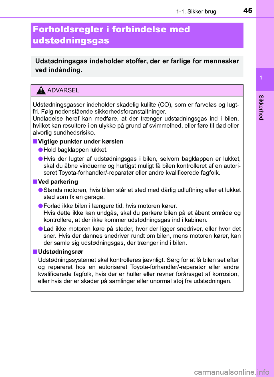 TOYOTA AYGO 2018 Brugsanvisning (in Danish) 451-1. Sikker brug
1
Sikkerhed
OM99R11DK
Forholdsregler i forbindelse med
udstødningsgas
Udstødningsgas indeholder stoffer, der er farlige for mennesker
ved indånding.
ADVARSEL
Udstødningsgasser TOYOTA AYGO 2018 Brugsanvisning (in Danish) 451-1. Sikker brug
1
Sikkerhed
OM99R11DK
Forholdsregler i forbindelse med
udstødningsgas
Udstødningsgas indeholder stoffer, der er farlige for mennesker
ved indånding.
ADVARSEL
Udstødningsgasser