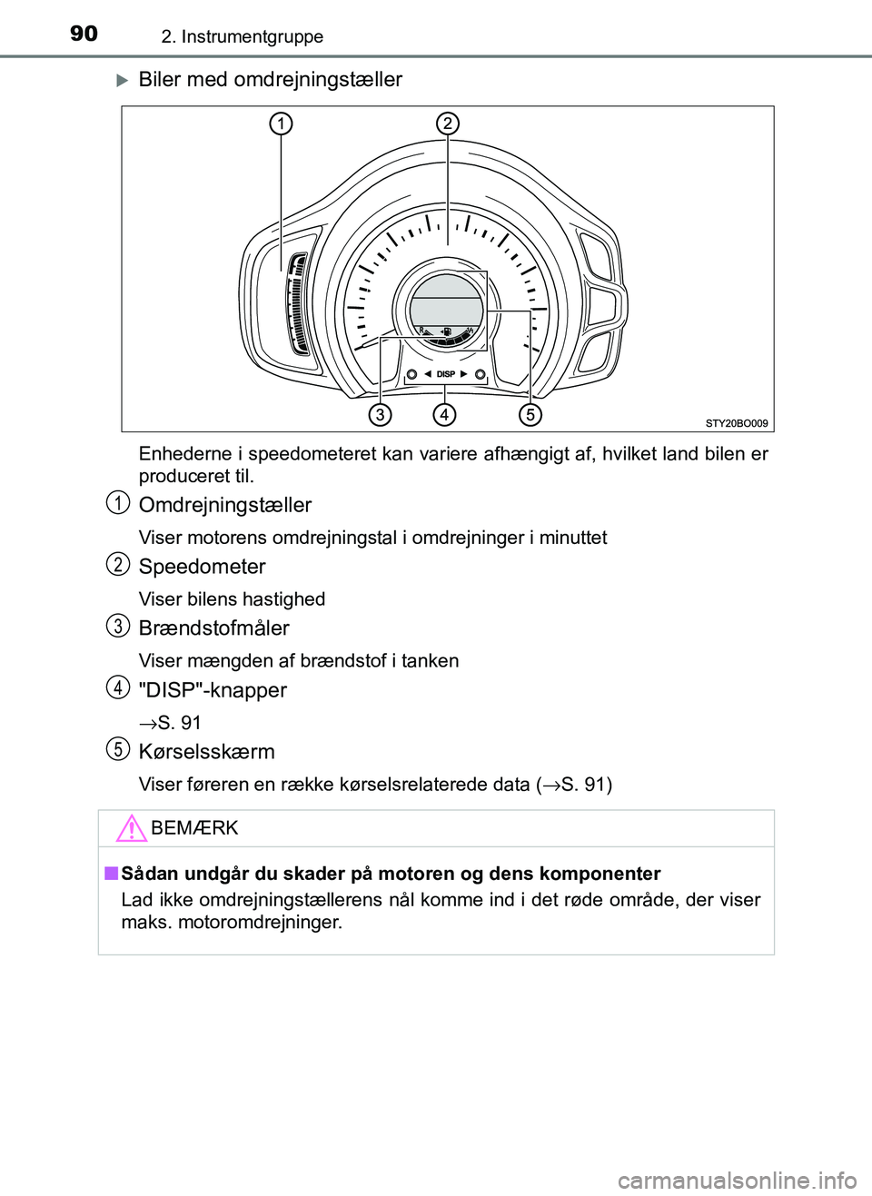 TOYOTA AYGO 2018  Brugsanvisning (in Danish) 902. Instrumentgruppe
OM99R11DK
Biler med omdrejningstæller
Enhederne i speedometeret kan variere afhængigt af, hvilket land bilen er
produceret til.
Omdrejningstæller
Viser motorens omdrejnings