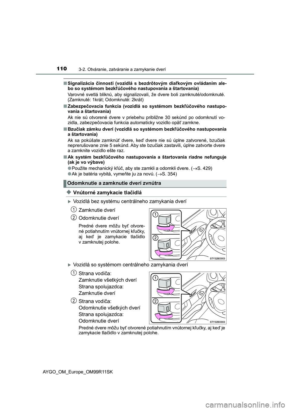 TOYOTA AYGO 2018 Návod na použitie (in Slovakian) 1103-2. Otváranie, zatváranie a zamykanie dverí
AYGO_OM_Europe_OM99R11SK
■Signalizácia činnosti (vozidlá s bezdrôtovým diaľkovým ovládaním ale-
bo so systémom bezkľúčového nas TOYOTA AYGO 2018 Návod na použitie (in Slovakian) 1103-2. Otváranie, zatváranie a zamykanie dverí
AYGO_OM_Europe_OM99R11SK
■Signalizácia činnosti (vozidlá s bezdrôtovým diaľkovým ovládaním ale-
bo so systémom bezkľúčového nas