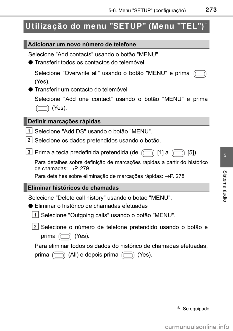 TOYOTA AYGO 2018  Manual de utilização (in Portuguese) 273
�
������0�H�Q�X���6�(�7�8�3����F�R�Q�I�L�J�X�U�D�o�m�R�
�6�L�V�W�H�P�D��i�X�G�L�R
Utilização do menu "SETUP" (Menu "TEL")∗
�6�H�O�H�F�L�R�Q�H���$�G�G��F�R�Q�W�D�F�W�V���X�V�D