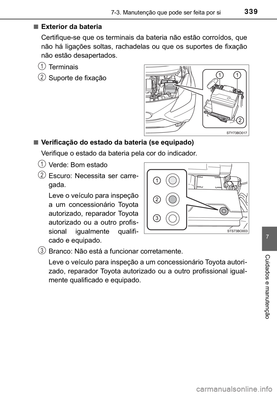 TOYOTA AYGO 2018  Manual de utilização (in Portuguese) 339������0�D�Q�X�W�H�Q�o�m�R��T�X�H��S�R�G�H��V�H�U��I�H�L�W�D��S�R�U��V�L
�
�&�X�L�G�D�G�R�V��H��P�D�Q�X�W�H�Q�o�m�R
■�(�[�W�H�U�L�R�U��G�D��E�D�W�H�U�L�D
�&�H�U�W�L�I�L�T�X�H��V�H