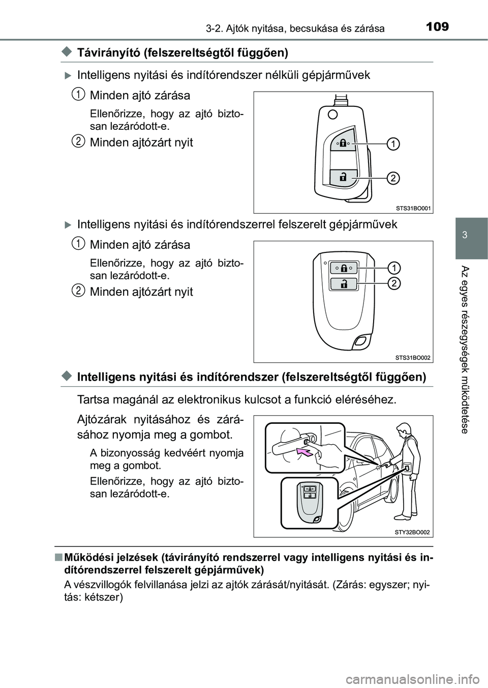 TOYOTA AYGO 2018  Kezelési útmutató (in Hungarian) 1093-2. Ajtók nyitása, becsukása és zárása
3
Az egyes részegységek működtetése
uTávirányító (felszereltségtől függően)
Intelligens nyitási és indítórendszer nélküli gépjá