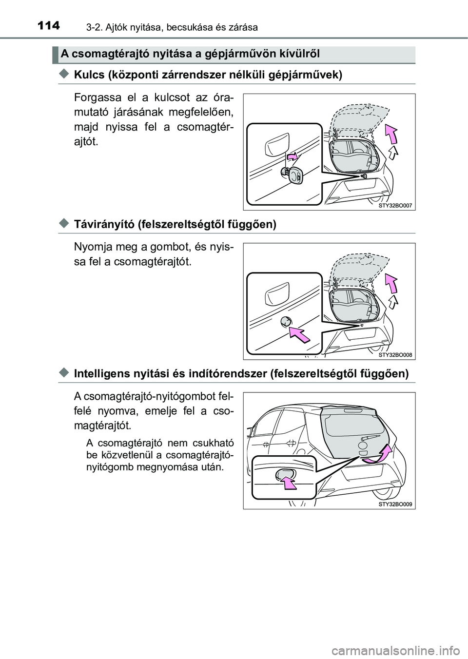 TOYOTA AYGO 2018 Kezelési útmutató (in Hungarian) 1143-2. Ajtók nyitása, becsukása és zárása
uKulcs (központi zárrendsz er nélküli gépjárművek)
Forgassa el a kulcsot az óra-
mutató járásának megfelelően,
majd nyissa fel a TOYOTA AYGO 2018 Kezelési útmutató (in Hungarian) 1143-2. Ajtók nyitása, becsukása és zárása
uKulcs (központi zárrendsz er nélküli gépjárművek)
Forgassa el a kulcsot az óra-
mutató járásának megfelelően,
majd nyissa fel a