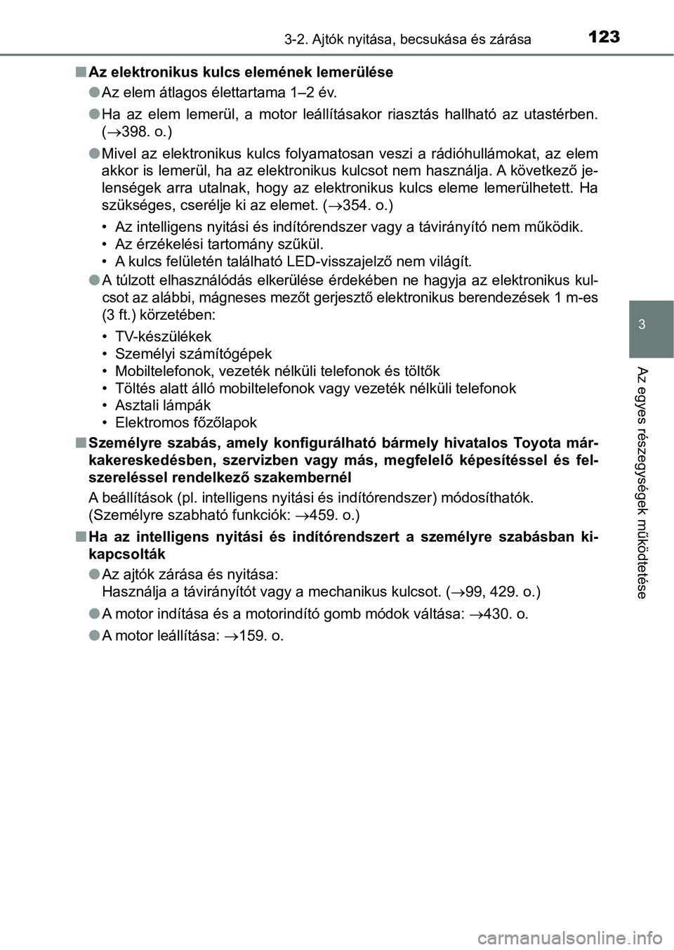 TOYOTA AYGO 2018 Kezelési útmutató (in Hungarian) 1233-2. Ajtók nyitása, becsukása és zárása
3
Az egyes részegységek működtetése
nAz elektronikus kulcs elemének lemerülése
lAz elem átlagos élettartama 1–2 év.
l Ha az elem lemer TOYOTA AYGO 2018 Kezelési útmutató (in Hungarian) 1233-2. Ajtók nyitása, becsukása és zárása
3
Az egyes részegységek működtetése
nAz elektronikus kulcs elemének lemerülése
lAz elem átlagos élettartama 1–2 év.
l Ha az elem lemer