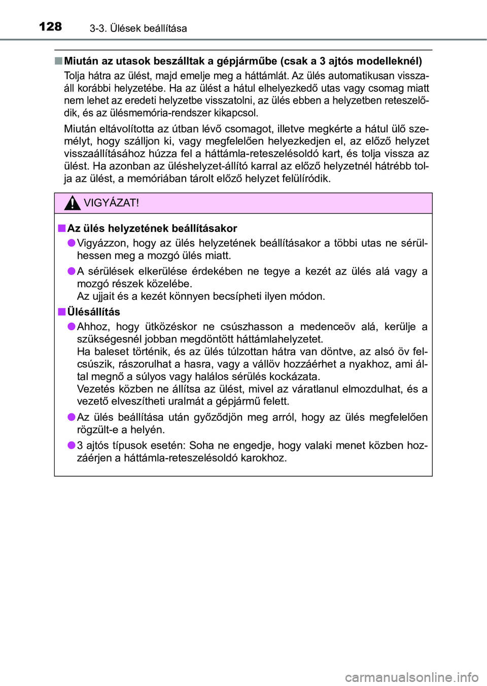 TOYOTA AYGO 2018 Kezelési útmutató (in Hungarian) 1283-3. Ülések beállítása
nMiután az utasok beszálltak a gé pjárműbe (csak a 3 ajtós modelleknél)
Tolja hátra az ülést, majd emelje meg a háttámlát. Az ülés auto matikusan vissza-
TOYOTA AYGO 2018 Kezelési útmutató (in Hungarian) 1283-3. Ülések beállítása
nMiután az utasok beszálltak a gé pjárműbe (csak a 3 ajtós modelleknél)
Tolja hátra az ülést, majd emelje meg a háttámlát. Az ülés auto matikusan vissza-