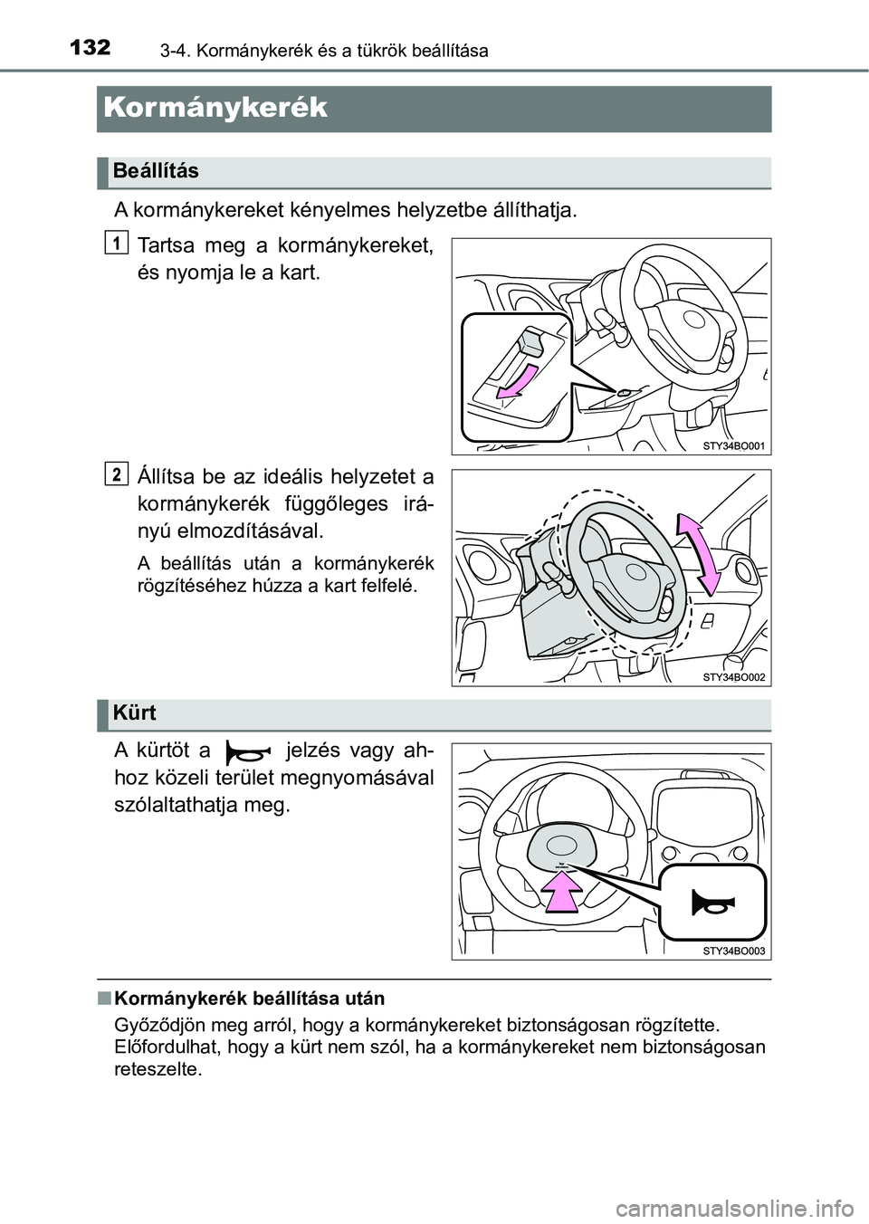 TOYOTA AYGO 2018  Kezelési útmutató (in Hungarian) 1323-4. Kormánykerék és a tükrök beállítása
Kormánykerék
A kormánykereket kényelmes helyzetbe állíthatja.
Tartsa  meg  a  kormánykereket,
és nyomja le a kart.
Állítsa  be  az  ideál