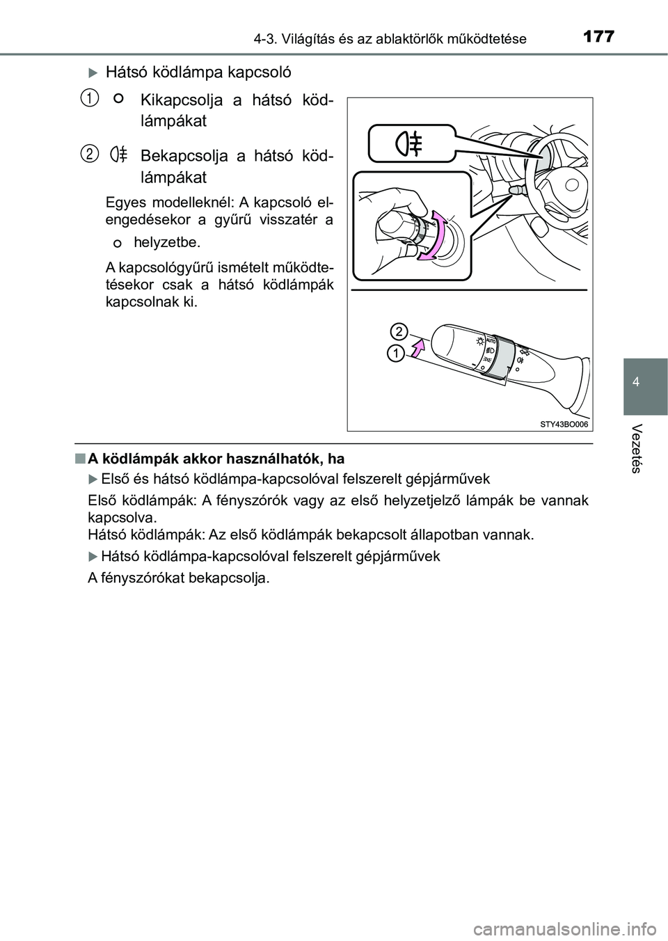 TOYOTA AYGO 2018 Kezelési útmutató (in Hungarian) 1774-3. Világítás és az ablaktörlők működtetése
4
Vezetés
Hátsó ködlámpa kapcsolóKikapcsolja a hátsó köd-
lámpákat
Bekapcsolja a hátsó köd-
lámpákat
Egyes modelleknél: TOYOTA AYGO 2018 Kezelési útmutató (in Hungarian) 1774-3. Világítás és az ablaktörlők működtetése
4
Vezetés
Hátsó ködlámpa kapcsolóKikapcsolja a hátsó köd-
lámpákat
Bekapcsolja a hátsó köd-
lámpákat
Egyes modelleknél: